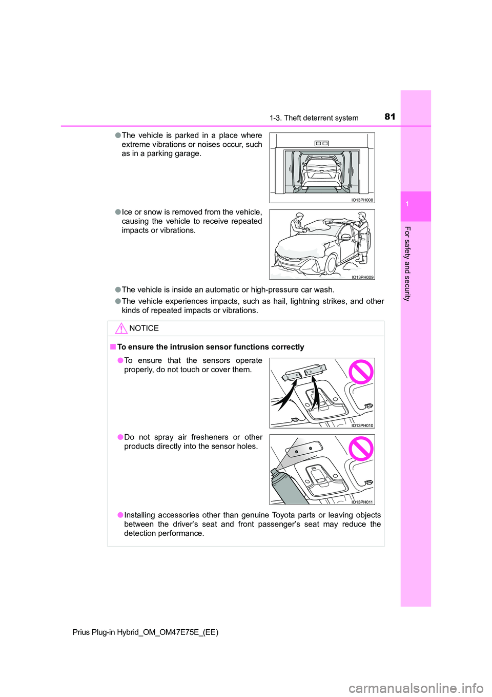 TOYOTA PRIUS PLUG-IN HYBRID 2022  Owners Manual 811-3. Theft deterrent system
1
Prius Plug-in Hybrid_OM_OM47E75E_(EE)
For safety and security
�OThe vehicle is inside an automatic or high-pressure car wash. 
�O The  vehicle  experiences  impacts,  s