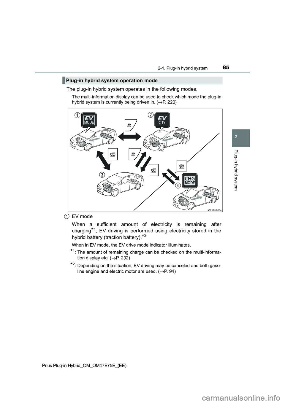 TOYOTA PRIUS PLUG-IN HYBRID 2022 Owners Manual 852-1. Plug-in hybrid system
2
Plug-in hybrid system
Prius Plug-in Hybrid_OM_OM47E75E_(EE)
The plug-in hybrid system operates in the following modes.
The multi-information display can be used to check TOYOTA PRIUS PLUG-IN HYBRID 2022 Owners Manual 852-1. Plug-in hybrid system
2
Plug-in hybrid system
Prius Plug-in Hybrid_OM_OM47E75E_(EE)
The plug-in hybrid system operates in the following modes.
The multi-information display can be used to check