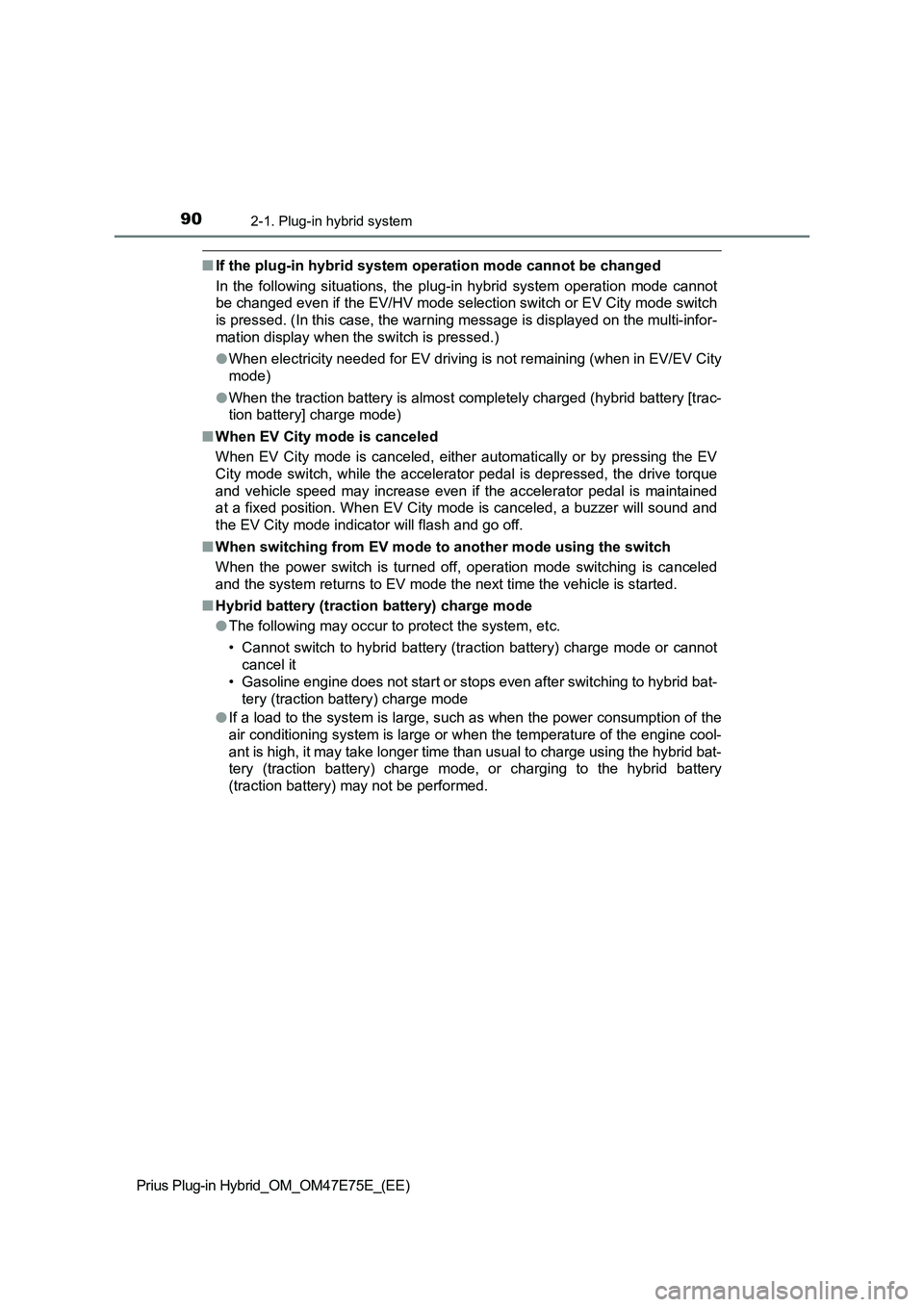 TOYOTA PRIUS PLUG-IN HYBRID 2022  Owners Manual 902-1. Plug-in hybrid system
Prius Plug-in Hybrid_OM_OM47E75E_(EE)
�QIf the plug-in hybrid system operation mode cannot be changed
In  the  following  situations,  the  plug-in  hybrid  system  operat