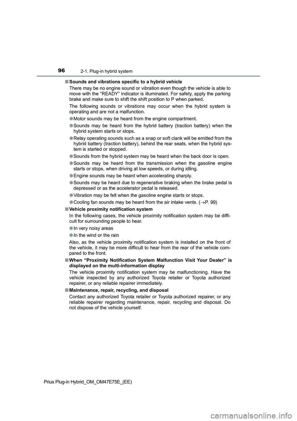 TOYOTA PRIUS PLUG-IN HYBRID 2022  Owners Manual 962-1. Plug-in hybrid system
Prius Plug-in Hybrid_OM_OM47E75E_(EE)�QSounds and vibrations specific to a hybrid vehicle
There may be no engine sound or vibration even though the vehicle is able to
move