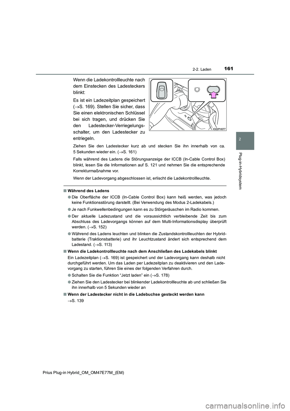 TOYOTA PRIUS PLUG-IN HYBRID 2022  Betriebsanleitungen (in German) 1612-2. Laden
2
Plug-in-Hybridsystem
Prius Plug-in Hybrid_OM_OM47E77M_(EM)
Wenn die Ladekontrollleuchte nach
dem Einstecken des Ladesteckers
blinkt:
Es ist ein Ladezeitplan gespeichert
(S. 169). St