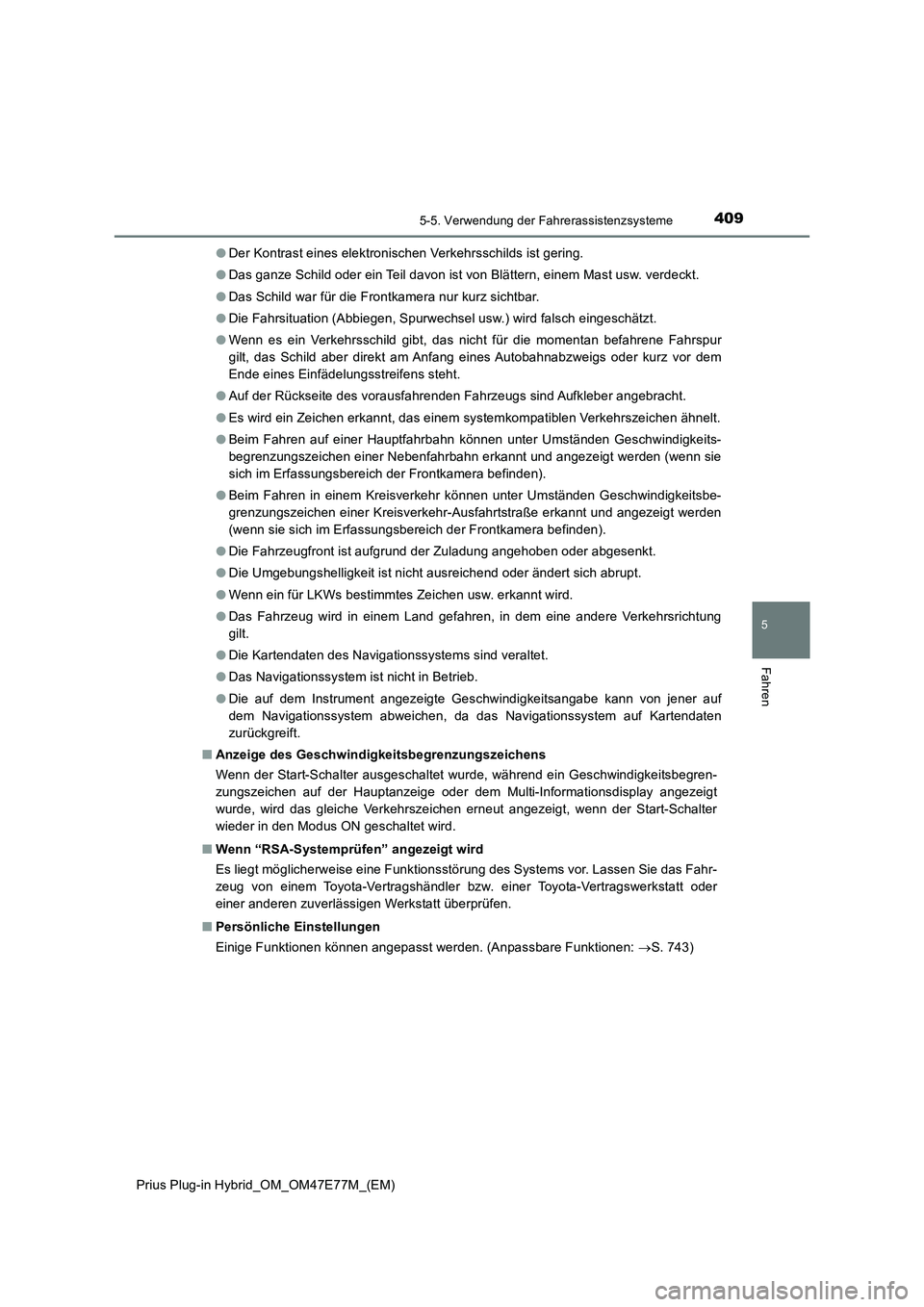 TOYOTA PRIUS PLUG-IN HYBRID 2022  Betriebsanleitungen (in German) 4095-5. Verwendung der Fahrerassistenzsysteme
Prius Plug-in Hybrid_OM_OM47E77M_(EM)
5
Fahren
�ODer Kontrast eines elektronischen Verkehrsschilds ist gering.
�ODas ganze Schild oder ein Teil davon ist 