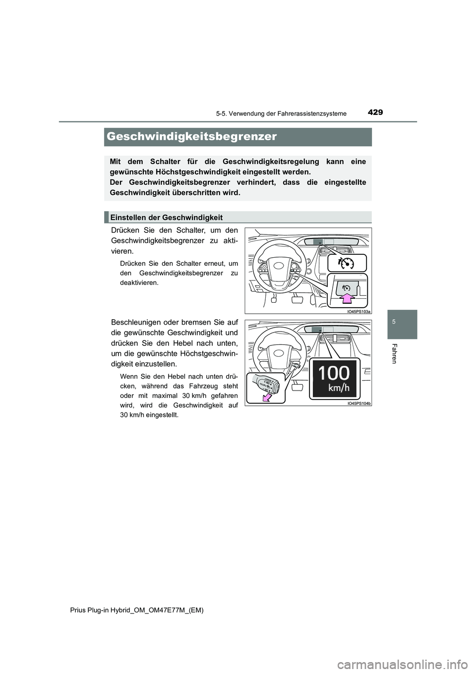 TOYOTA PRIUS PLUG-IN HYBRID 2022  Betriebsanleitungen (in German) 4295-5. Verwendung der Fahrerassistenzsysteme
Prius Plug-in Hybrid_OM_OM47E77M_(EM)
5
Fahren
Geschwindigkeitsbegrenzer
Drücken Sie den Schalter, um den
Geschwindigkeitsbegrenzer zu akti-
vieren.
Drü