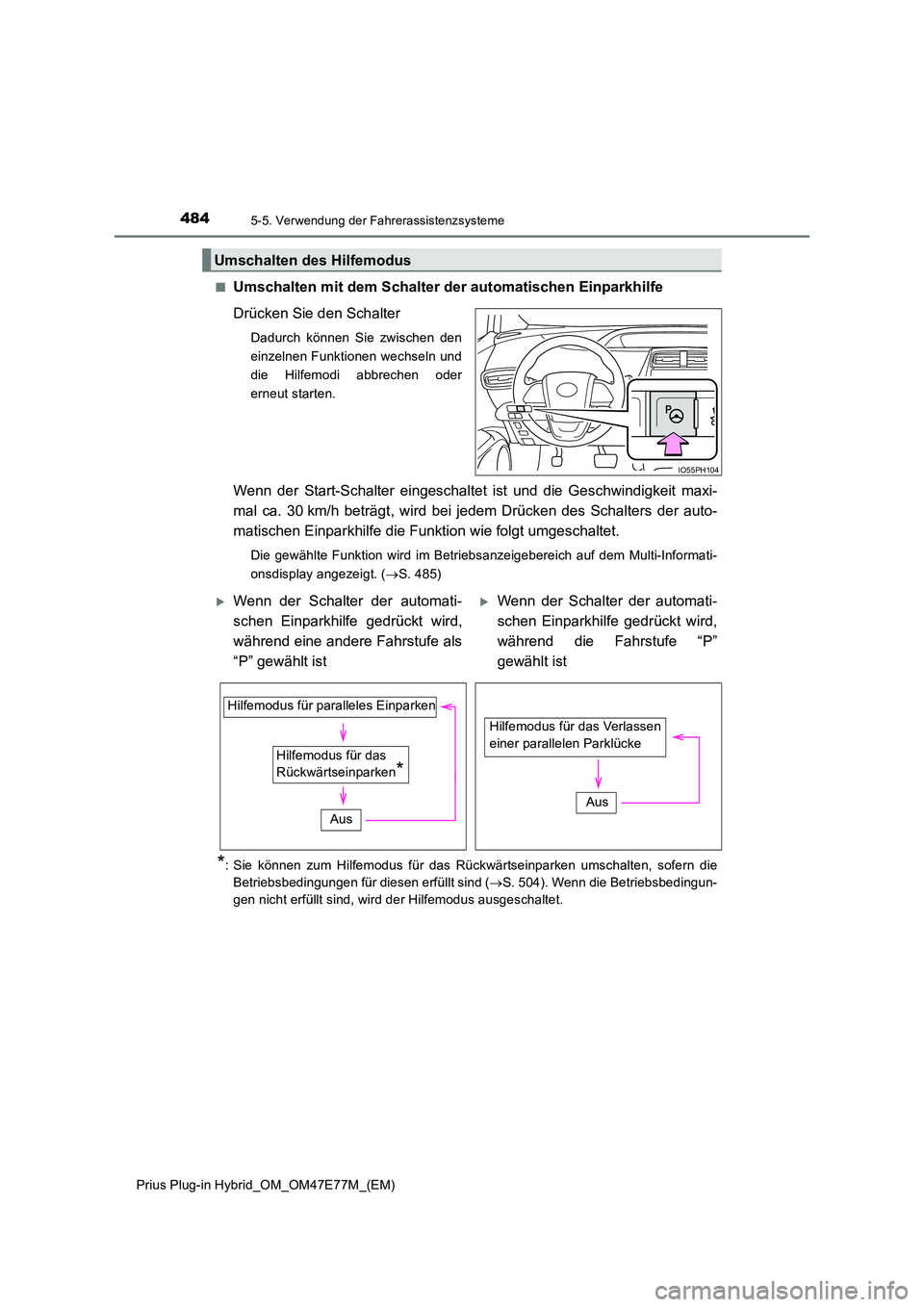 TOYOTA PRIUS PLUG-IN HYBRID 2022  Betriebsanleitungen (in German) 4845-5. Verwendung der Fahrerassistenzsysteme
Prius Plug-in Hybrid_OM_OM47E77M_(EM) 
�QUmschalten mit dem Schalter der automatischen Einparkhilfe 
Drücken Sie den Schalter
Dadurch können Sie zwische
