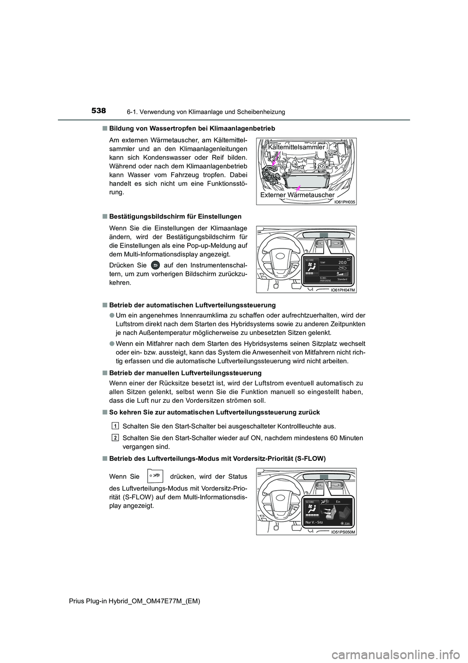 TOYOTA PRIUS PLUG-IN HYBRID 2022  Betriebsanleitungen (in German) 5386-1. Verwendung von Klimaanlage und Scheibenheizung
Prius Plug-in Hybrid_OM_OM47E77M_(EM) 
�Q Bildung von Wassertropfen bei Klimaanlagenbetrieb 
�Q Bestätigungsbildschirm für Einstellungen 
�Q Be