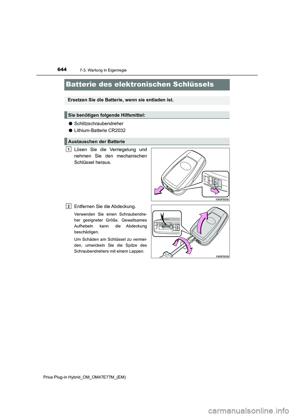 TOYOTA PRIUS PLUG-IN HYBRID 2022  Betriebsanleitungen (in German) 6447-3. Wartung in Eigenregie
Prius Plug-in Hybrid_OM_OM47E77M_(EM)
Batterie des elektronischen Schlüssels
�OSchlitzschraubendreher
�OLithium-Batterie CR2032
Lösen Sie die Verriegelung und
nehmen Si