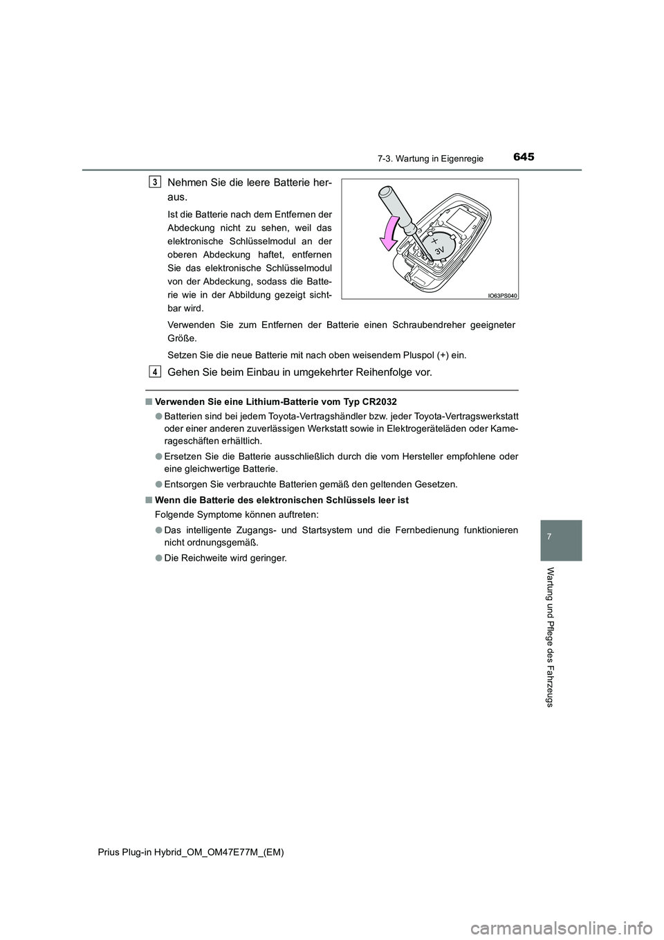 TOYOTA PRIUS PLUG-IN HYBRID 2022  Betriebsanleitungen (in German) 6457-3. Wartung in Eigenregie
Prius Plug-in Hybrid_OM_OM47E77M_(EM)
7
Wartung und Pflege des Fahrzeugs
Nehmen Sie die leere Batterie her-
aus.
Ist die Batterie nach dem Entfernen der
Abdeckung nicht z