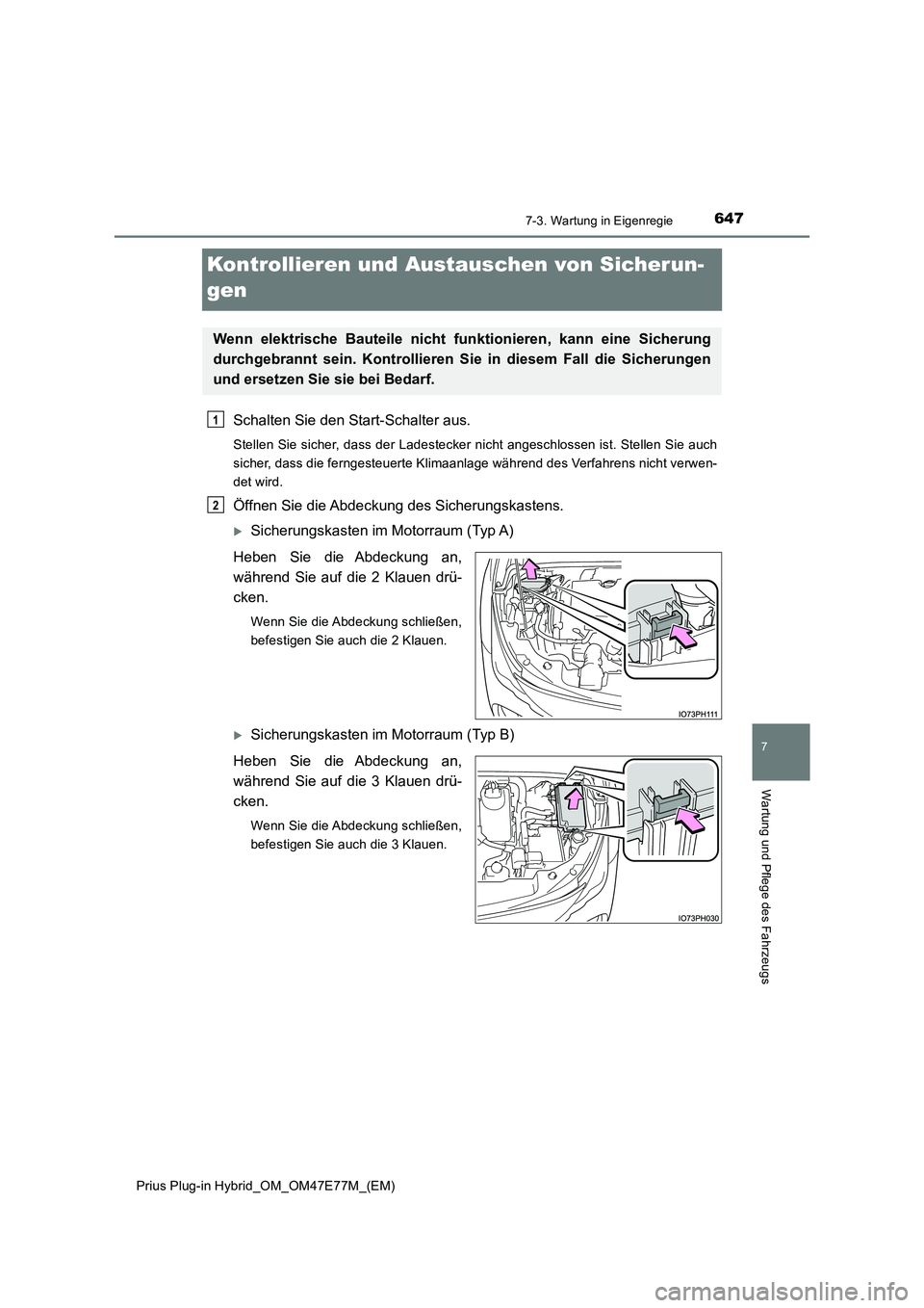 TOYOTA PRIUS PLUG-IN HYBRID 2022  Betriebsanleitungen (in German) 6477-3. Wartung in Eigenregie
Prius Plug-in Hybrid_OM_OM47E77M_(EM)
7
Wartung und Pflege des Fahrzeugs
Kontrollieren und Austauschen von Sicherun- 
gen
Schalten Sie den Start-Schalter aus.
Stellen Sie
