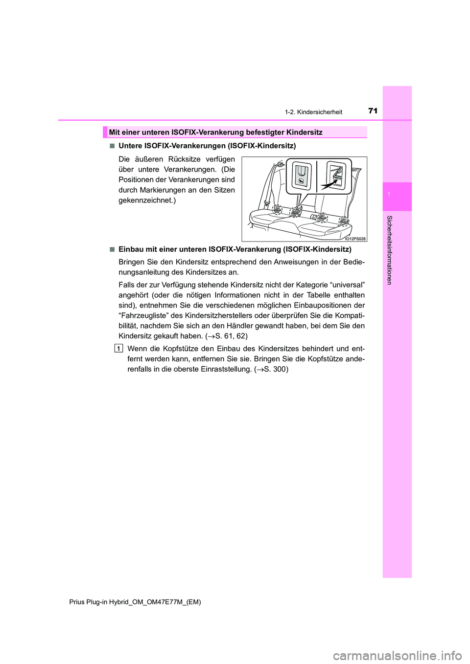 TOYOTA PRIUS PLUG-IN HYBRID 2022  Betriebsanleitungen (in German) 711-2. Kindersicherheit
1
Prius Plug-in Hybrid_OM_OM47E77M_(EM)
Sicherheitsinformationen
�QUntere ISOFIX-Verankerungen (ISOFIX-Kindersitz) 
Die äußeren Rücksitze verfügen 
über untere Verankerung