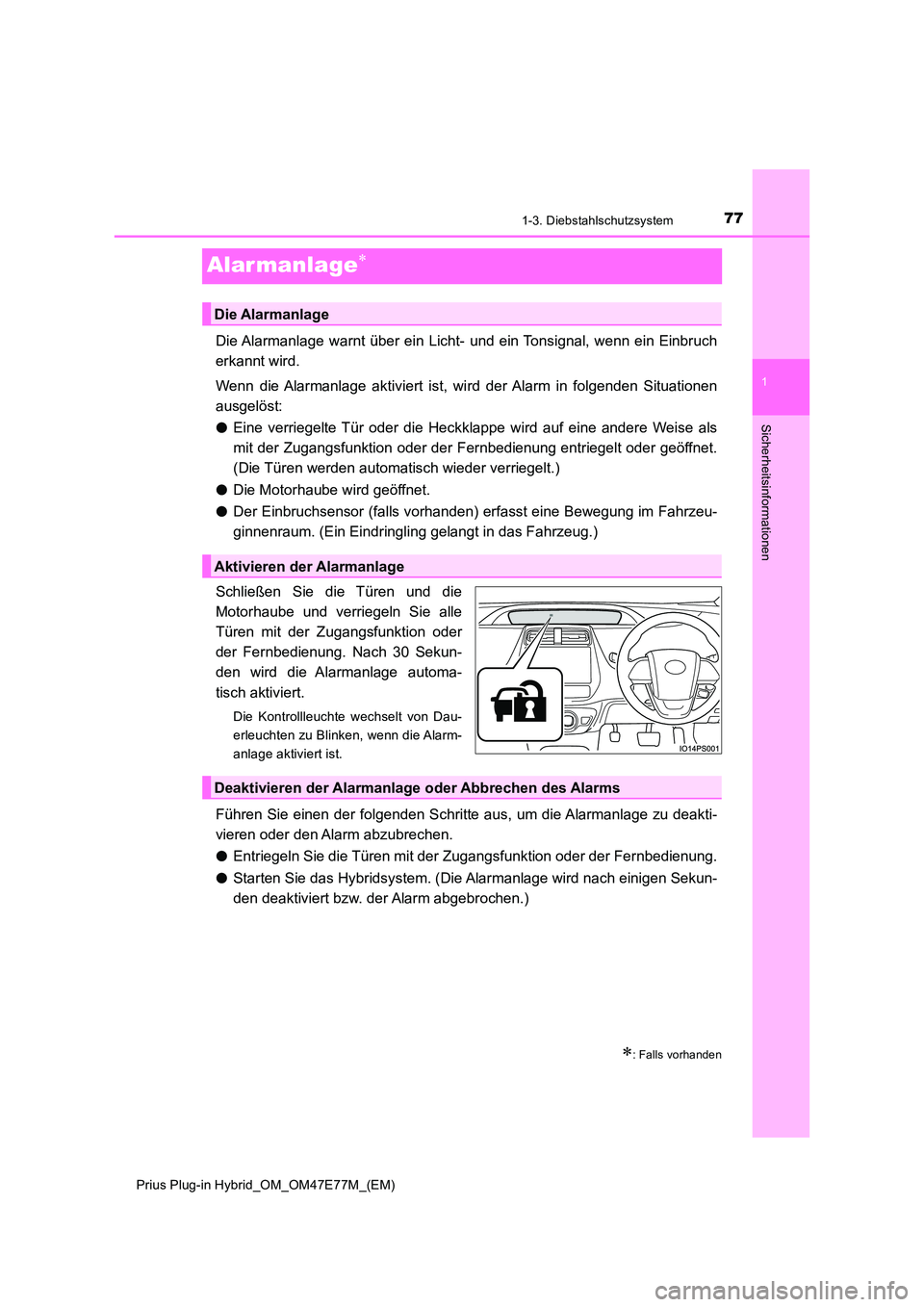 TOYOTA PRIUS PLUG-IN HYBRID 2022  Betriebsanleitungen (in German) 77
1
1-3. Diebstahlschutzsystem
Prius Plug-in Hybrid_OM_OM47E77M_(EM)
Sicherheitsinformationen
Alar manlage
Die Alarmanlage  warnt  über ein Licht- und ein Tonsignal, wenn ein Einbruch 
erkannt wi