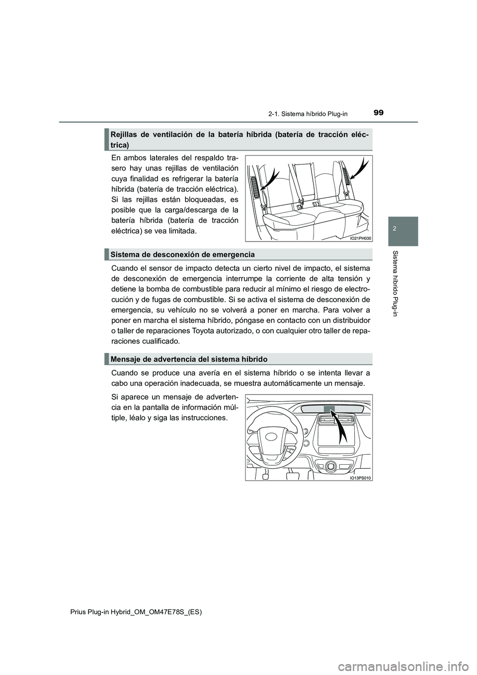 TOYOTA PRIUS PLUG-IN HYBRID 2022  Manual del propietario (in Spanish) 992-1. Sistema híbrido Plug-in
2
Sistema híbrido Plug-in
Prius Plug-in Hybrid_OM_OM47E78S_(ES)
En ambos laterales del respaldo tra-
sero hay unas rejillas de ventilación
cuya finalidad es refrigera