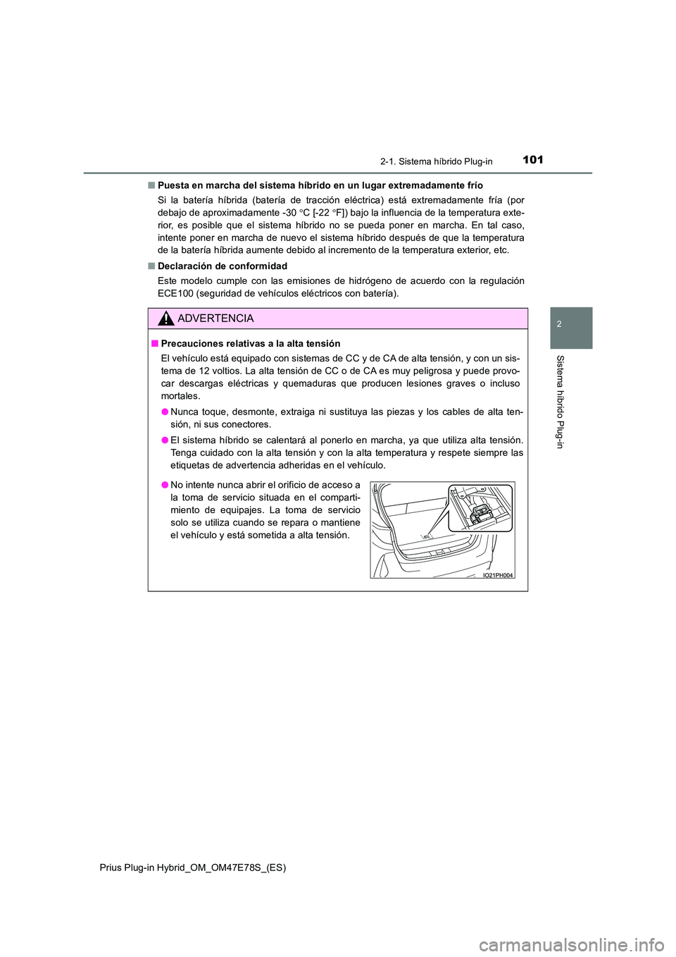TOYOTA PRIUS PLUG-IN HYBRID 2022  Manual del propietario (in Spanish) 1012-1. Sistema híbrido Plug-in
2
Sistema híbrido Plug-in
Prius Plug-in Hybrid_OM_OM47E78S_(ES) 
�Q Puesta en marcha del sistema híbrido en un lugar extremadamente frío 
Si la batería híbrida (b