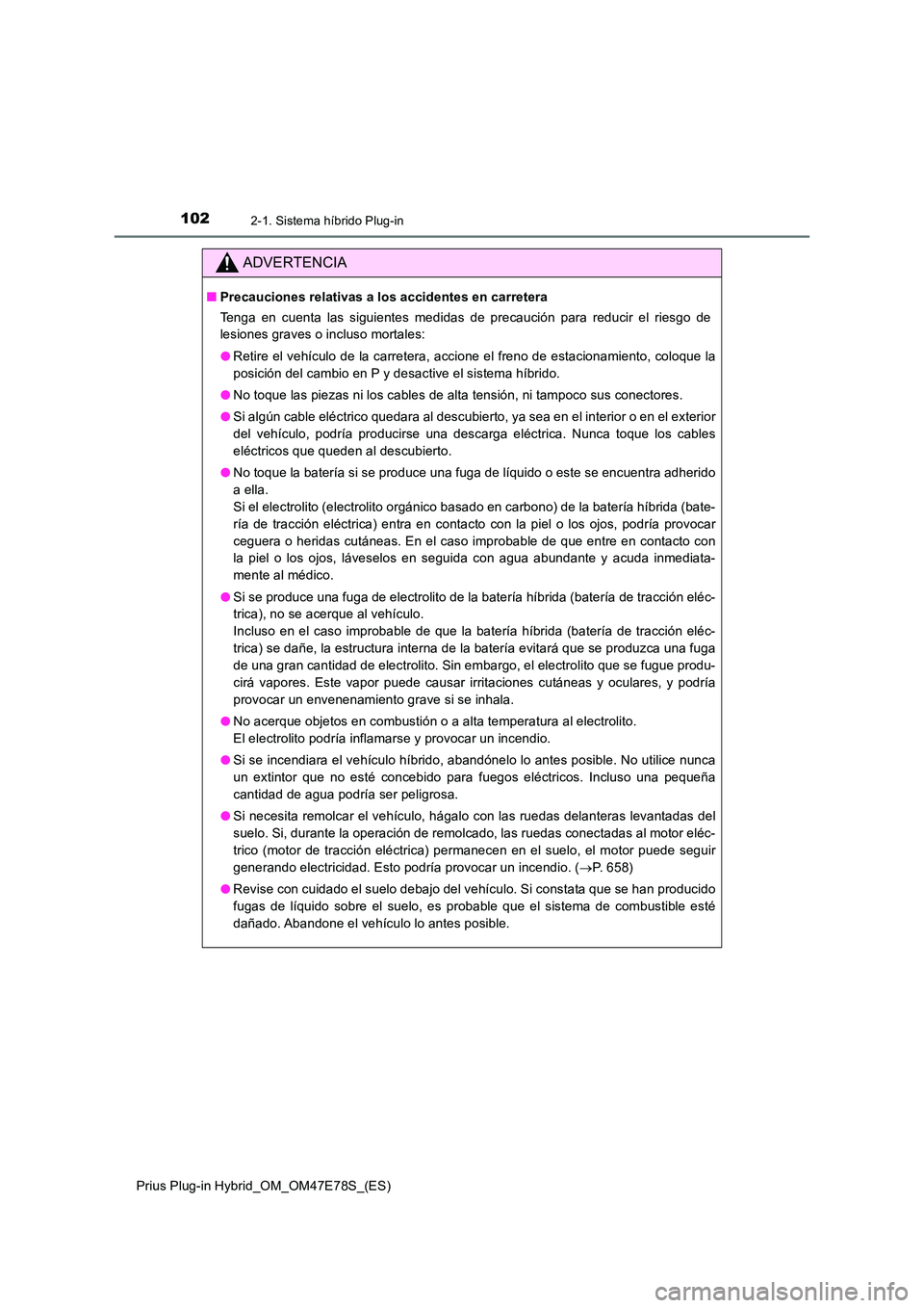 TOYOTA PRIUS PLUG-IN HYBRID 2022  Manual del propietario (in Spanish) 1022-1. Sistema híbrido Plug-in
Prius Plug-in Hybrid_OM_OM47E78S_(ES)
ADVERTENCIA
�QPrecauciones relativas a los accidentes en carretera 
Tenga en cuenta las siguientes medidas de precaución para re