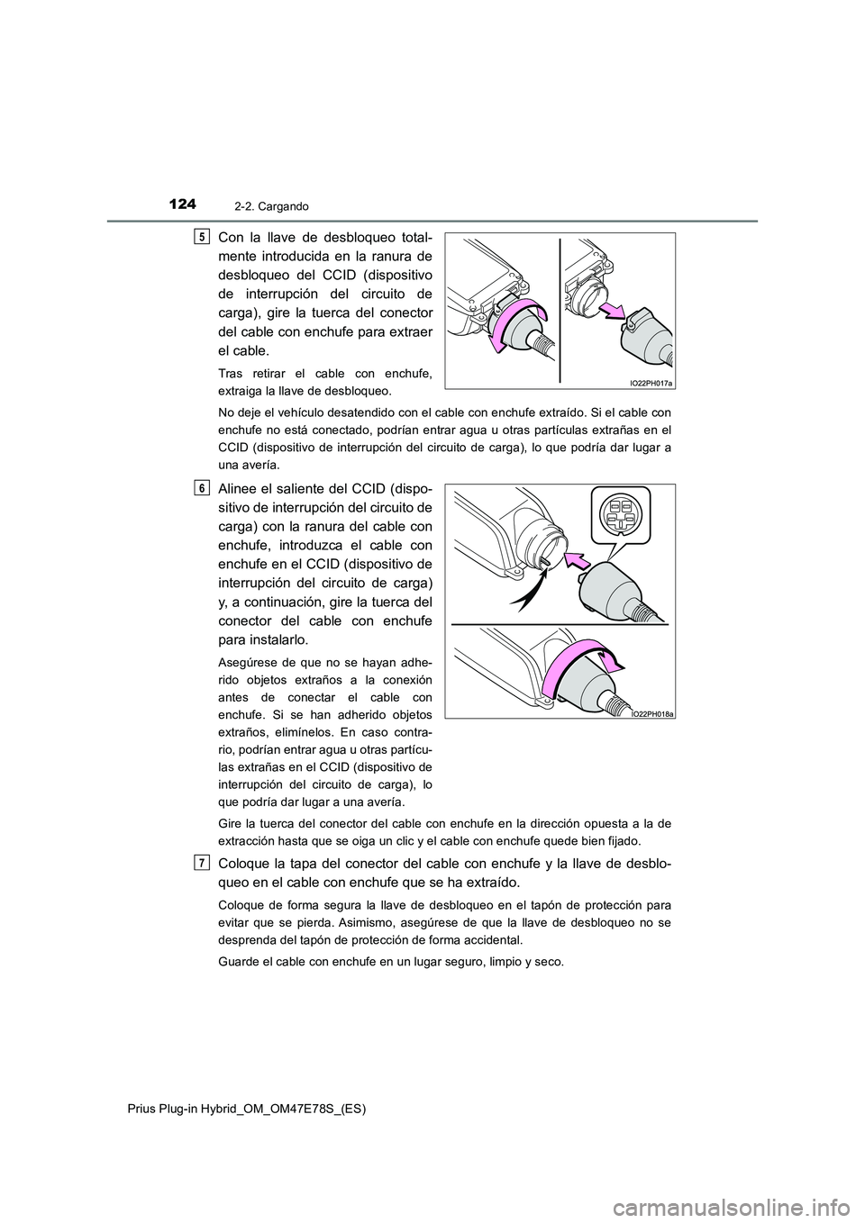 TOYOTA PRIUS PLUG-IN HYBRID 2022  Manual del propietario (in Spanish) 1242-2. Cargando
Prius Plug-in Hybrid_OM_OM47E78S_(ES)
Con la llave de desbloqueo total-
mente introducida en la ranura de
desbloqueo del CCID (dispositivo
de interrupción del circuito de
carga), gir