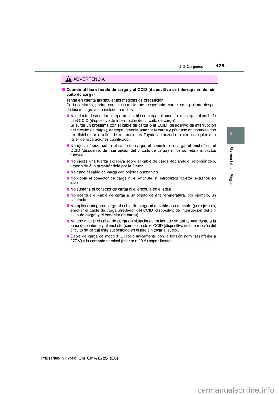 TOYOTA PRIUS PLUG-IN HYBRID 2022  Manual del propietario (in Spanish) 1252-2. Cargando
2
Sistema híbrido Plug-in
Prius Plug-in Hybrid_OM_OM47E78S_(ES)
ADVERTENCIA
�QCuando utilice el cable de carga y el CCID (dispositivo de interrupción del cir- 
cuito de carga) 
Teng