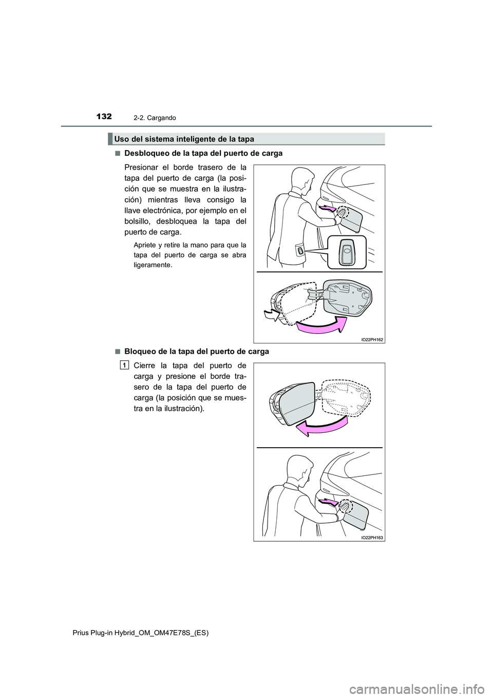 TOYOTA PRIUS PLUG-IN HYBRID 2022  Manual del propietario (in Spanish) 1322-2. Cargando
Prius Plug-in Hybrid_OM_OM47E78S_(ES) 
�QDesbloqueo de la tapa del puerto de carga 
Presionar el borde trasero de la 
tapa del puerto de carga (la posi-
ción que se muestra en la ilu