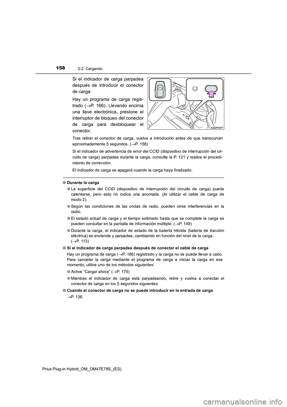 TOYOTA PRIUS PLUG-IN HYBRID 2022  Manual del propietario (in Spanish) 1582-2. Cargando
Prius Plug-in Hybrid_OM_OM47E78S_(ES)
Si el indicador de carga parpadea
después de introducir el conector
de carga:
Hay un programa de carga regis-
trado (P. 166). Llevando encima