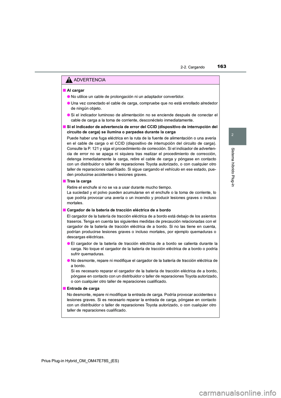 TOYOTA PRIUS PLUG-IN HYBRID 2022  Manual del propietario (in Spanish) 1632-2. Cargando
2
Sistema híbrido Plug-in
Prius Plug-in Hybrid_OM_OM47E78S_(ES)
ADVERTENCIA
�QAl cargar 
�O No utilice un cable de prolongación ni un adaptador convertidor. 
�O Una vez conectado el