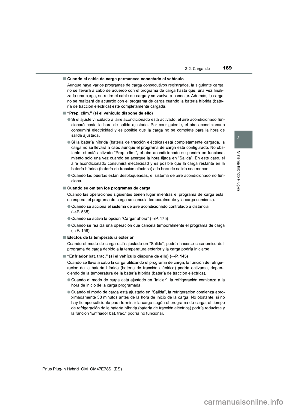 TOYOTA PRIUS PLUG-IN HYBRID 2022  Manual del propietario (in Spanish) 1692-2. Cargando
2
Sistema híbrido Plug-in
Prius Plug-in Hybrid_OM_OM47E78S_(ES)�QCuando el cable de carga permanece conectado al vehículo
Aunque haya varios programas de carga consecutivos registra