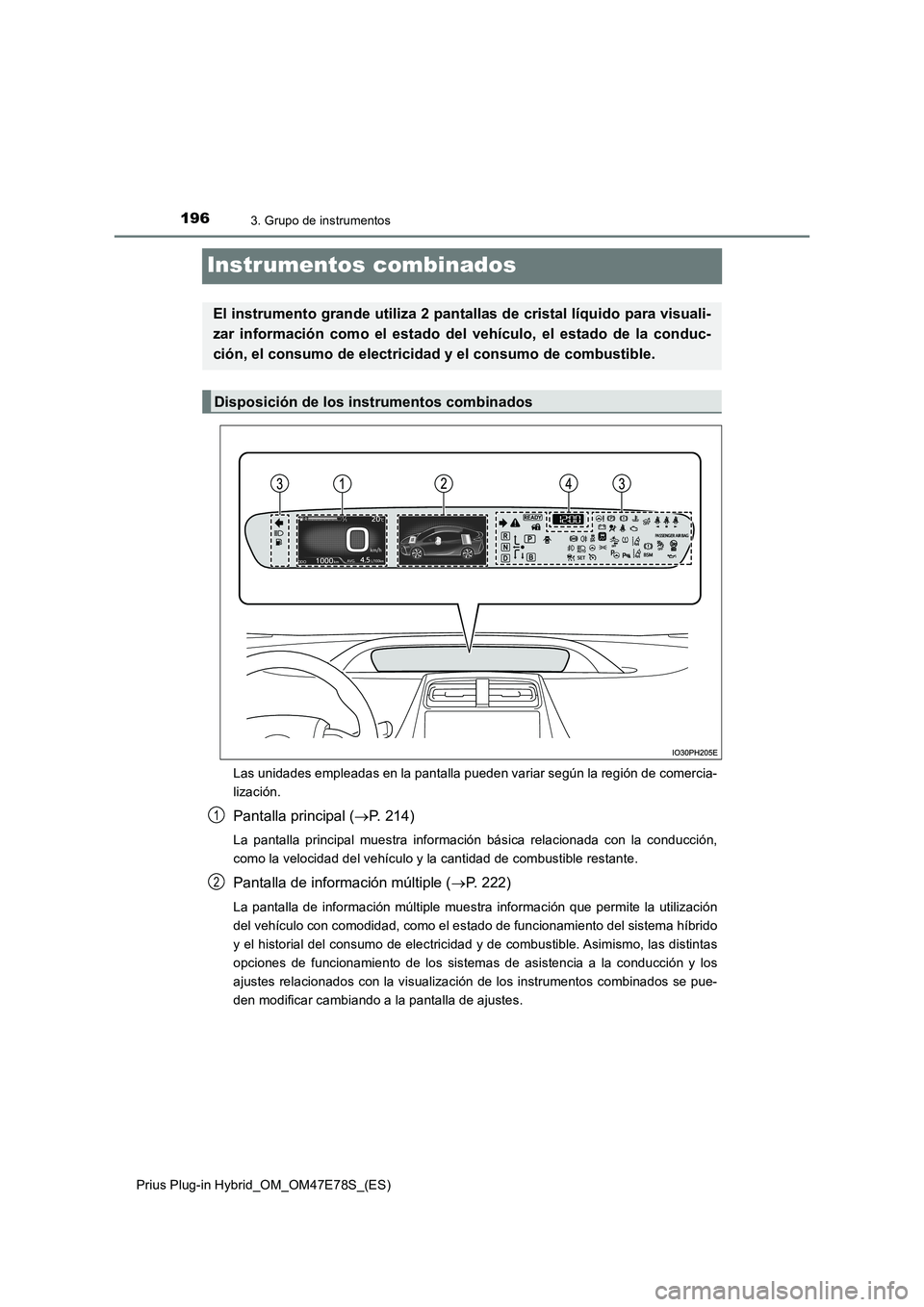 TOYOTA PRIUS PLUG-IN HYBRID 2022 Manual del propietario (in Spanish) 1963. Grupo de instrumentos
Prius Plug-in Hybrid_OM_OM47E78S_(ES)
Instrumentos combinados
Las unidades empleadas en la pantalla pueden variar según la región de comercia-
lización.
Pantalla princip TOYOTA PRIUS PLUG-IN HYBRID 2022 Manual del propietario (in Spanish) 1963. Grupo de instrumentos
Prius Plug-in Hybrid_OM_OM47E78S_(ES)
Instrumentos combinados
Las unidades empleadas en la pantalla pueden variar según la región de comercia-
lización.
Pantalla princip