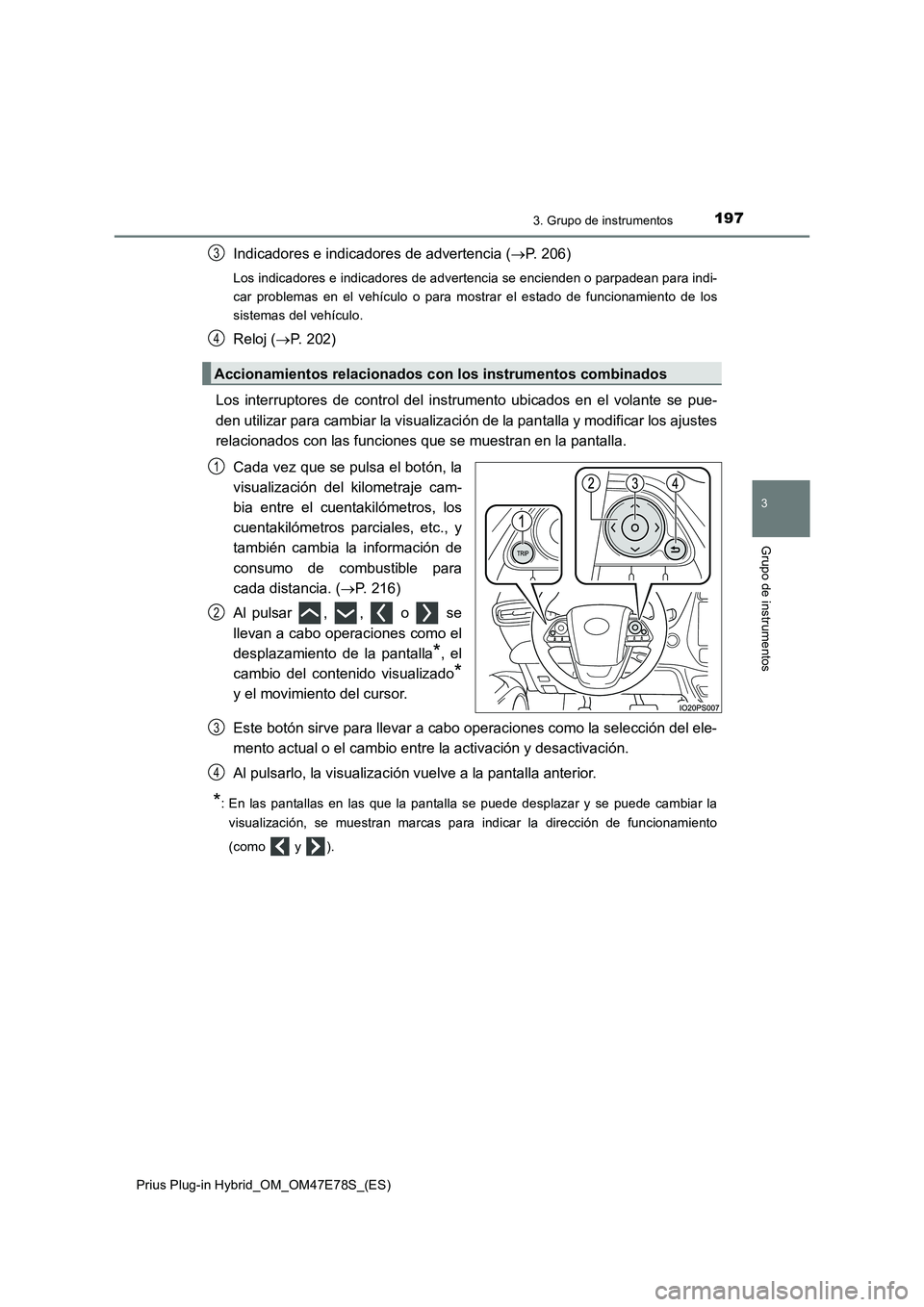 TOYOTA PRIUS PLUG-IN HYBRID 2022 Manual del propietario (in Spanish) 1973. Grupo de instrumentos
3
Grupo de instrumentos
Prius Plug-in Hybrid_OM_OM47E78S_(ES)
Indicadores e indicadores de advertencia (P. 206)
Los indicadores e indicadores de advertencia se encienden TOYOTA PRIUS PLUG-IN HYBRID 2022 Manual del propietario (in Spanish) 1973. Grupo de instrumentos
3
Grupo de instrumentos
Prius Plug-in Hybrid_OM_OM47E78S_(ES)
Indicadores e indicadores de advertencia (P. 206)
Los indicadores e indicadores de advertencia se encienden