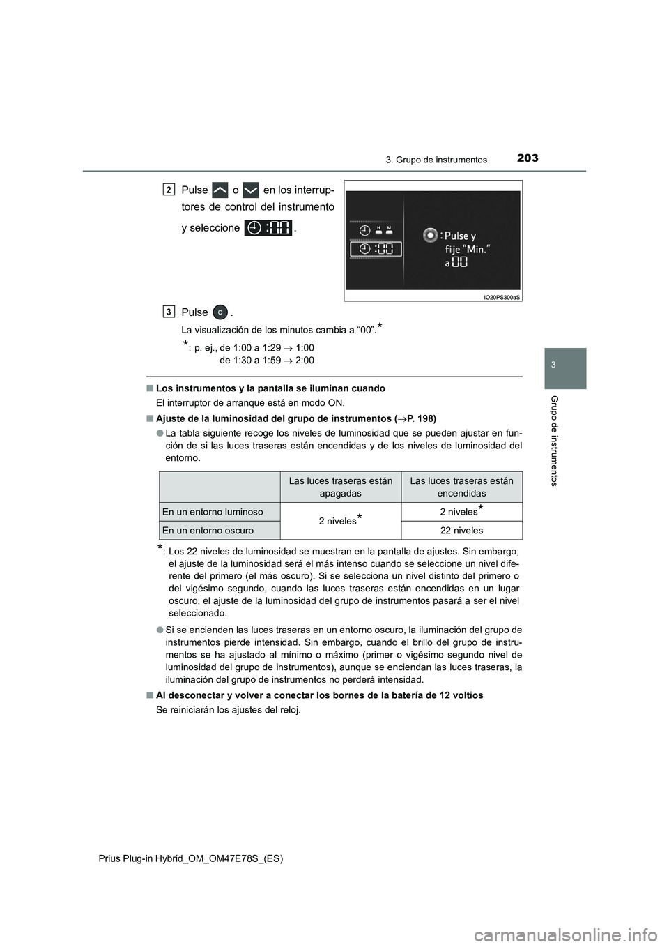 TOYOTA PRIUS PLUG-IN HYBRID 2022  Manual del propietario (in Spanish) 2033. Grupo de instrumentos
3
Grupo de instrumentos
Prius Plug-in Hybrid_OM_OM47E78S_(ES)
Pulse   o   en los interrup-
tores de control del instrumento
y seleccione  .
Pulse .
La visualización de los