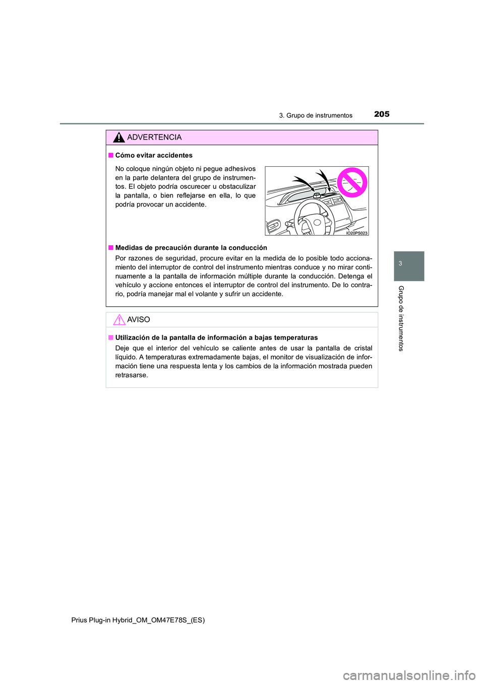 TOYOTA PRIUS PLUG-IN HYBRID 2022  Manual del propietario (in Spanish) 2053. Grupo de instrumentos
3
Grupo de instrumentos
Prius Plug-in Hybrid_OM_OM47E78S_(ES)
ADVERTENCIA
�QCómo evitar accidentes 
�Q Medidas de precaución durante la conducción 
Por razones de seguri