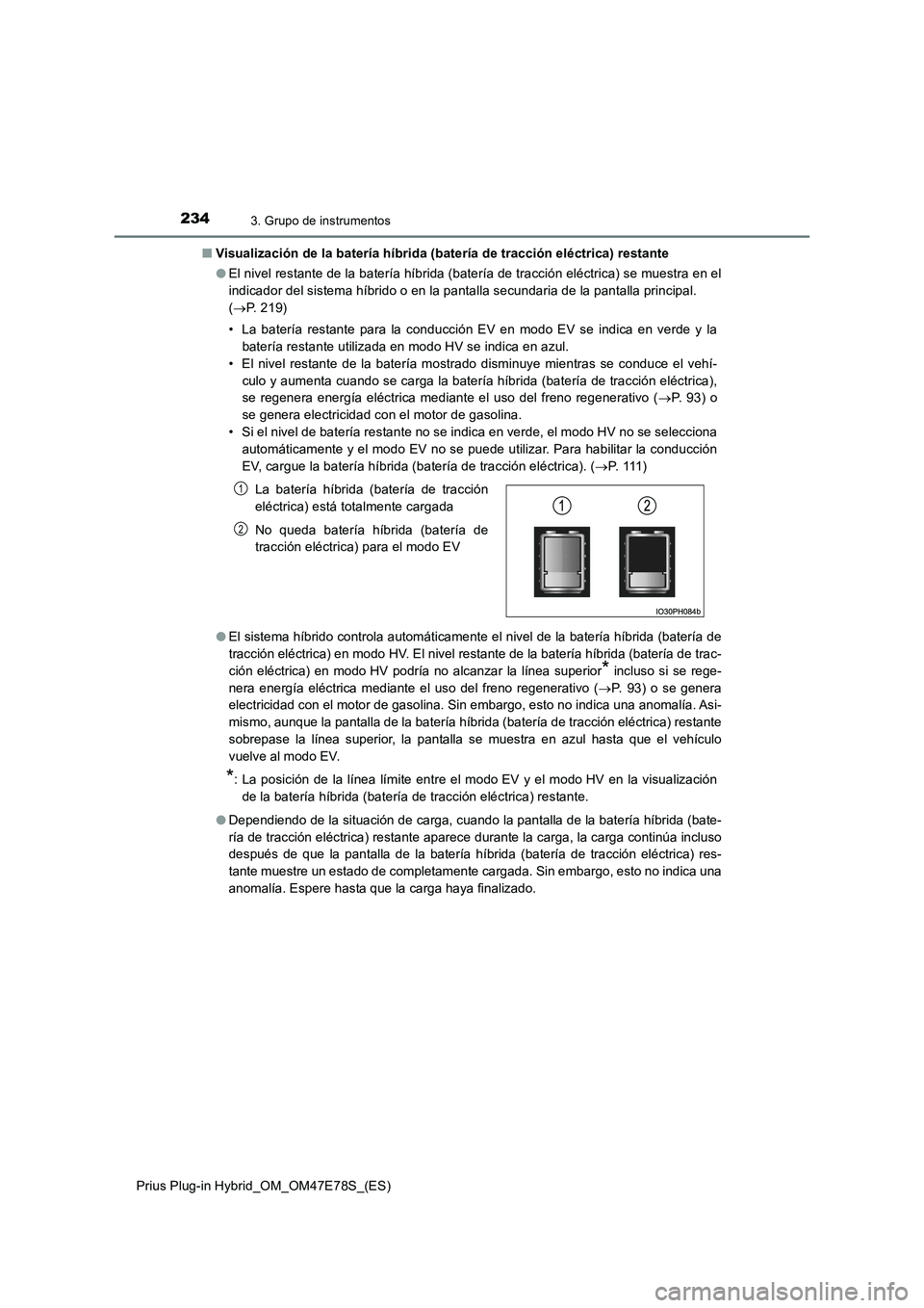 TOYOTA PRIUS PLUG-IN HYBRID 2022  Manual del propietario (in Spanish) 2343. Grupo de instrumentos
Prius Plug-in Hybrid_OM_OM47E78S_(ES)�QVisualización de la batería híbrida (batería de tracción eléctrica) restante
�OEl nivel restante de la batería híbrida (bater
