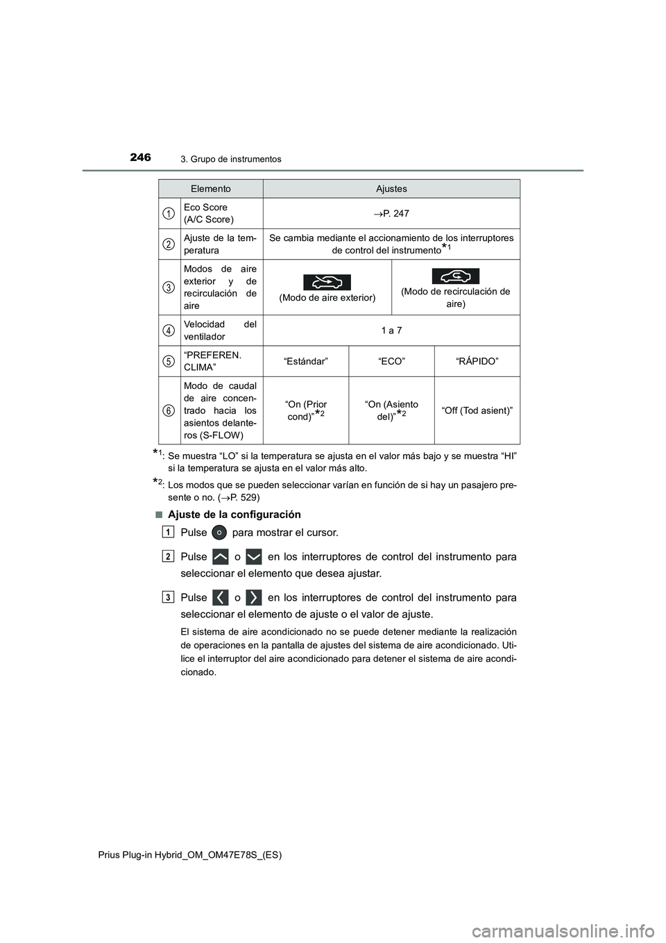 TOYOTA PRIUS PLUG-IN HYBRID 2022  Manual del propietario (in Spanish) 2463. Grupo de instrumentos
Prius Plug-in Hybrid_OM_OM47E78S_(ES)
*1: Se muestra “LO” si la temperatura se ajusta en el valor más bajo y se muestra “HI”
si la temperatura se ajusta en el valo