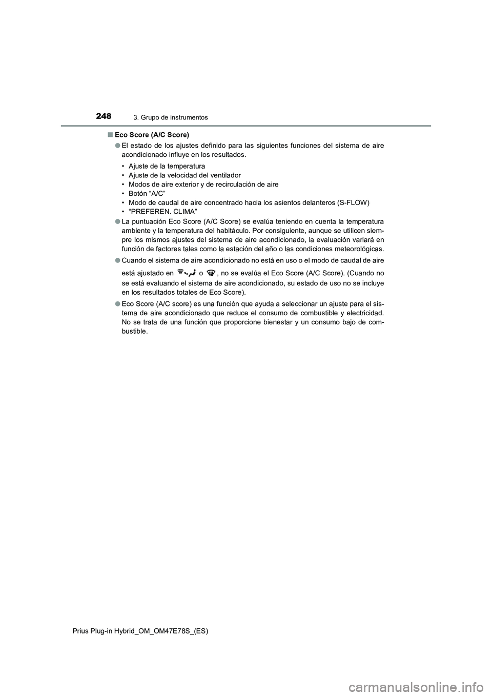 TOYOTA PRIUS PLUG-IN HYBRID 2022  Manual del propietario (in Spanish) 2483. Grupo de instrumentos
Prius Plug-in Hybrid_OM_OM47E78S_(ES)�QEco Score (A/C Score)
�OEl estado de los ajustes definido para las siguientes funciones del sistema de aire
acondicionado influye en 