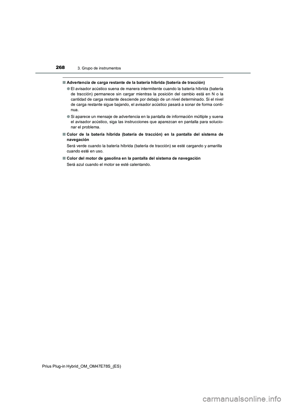 TOYOTA PRIUS PLUG-IN HYBRID 2022  Manual del propietario (in Spanish) 2683. Grupo de instrumentos
Prius Plug-in Hybrid_OM_OM47E78S_(ES)
�QAdvertencia de carga restante de la batería híbrida (batería de tracción)
�OEl avisador acústico suena de manera intermitente c