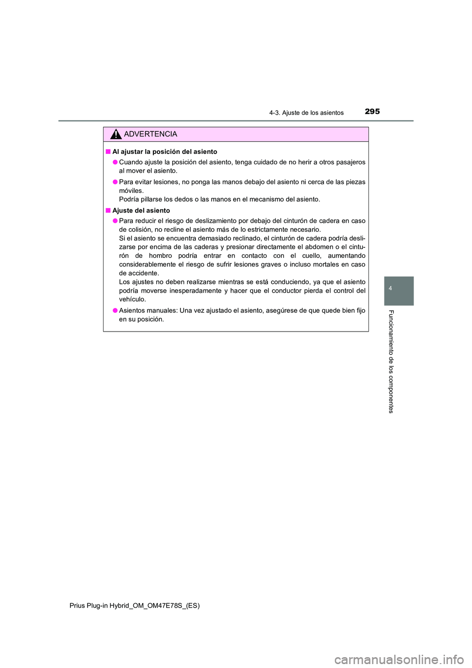 TOYOTA PRIUS PLUG-IN HYBRID 2022  Manual del propietario (in Spanish) 2954-3. Ajuste de los asientos
Prius Plug-in Hybrid_OM_OM47E78S_(ES)
4
Funcionamiento de los componentes
ADVERTENCIA
�QAl ajustar la posición del asiento 
�O Cuando ajuste la posición del asiento, t