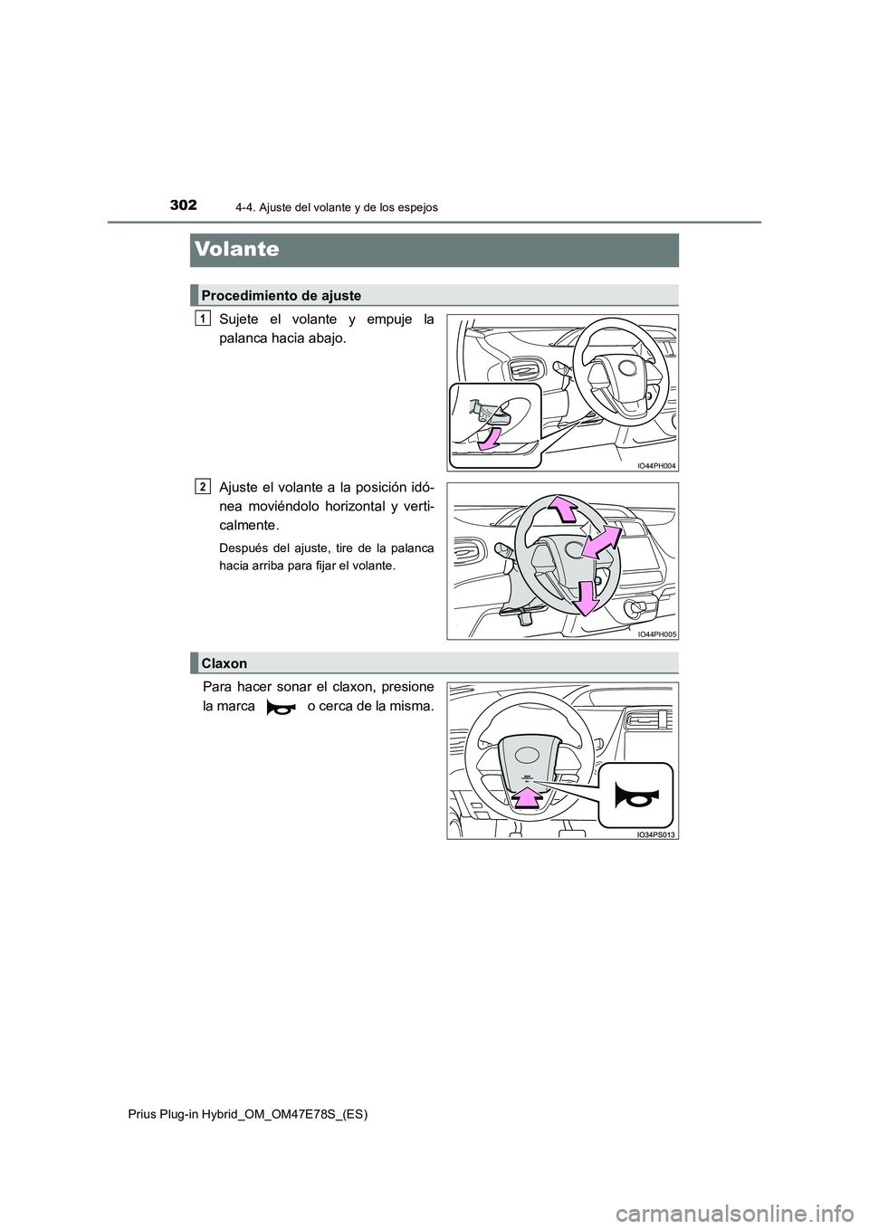 TOYOTA PRIUS PLUG-IN HYBRID 2022  Manual del propietario (in Spanish) 3024-4. Ajuste del volante y de los espejos
Prius Plug-in Hybrid_OM_OM47E78S_(ES)
Volante
Sujete el volante y empuje la 
palanca hacia abajo. 
Ajuste el volante a la posición idó- 
nea moviéndolo h