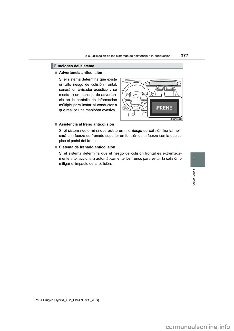 TOYOTA PRIUS PLUG-IN HYBRID 2022  Manual del propietario (in Spanish) 3775-5. Utilización de los sistemas de asistencia a la conducción
Prius Plug-in Hybrid_OM_OM47E78S_(ES)
5
Conducción
�QAdvertencia anticolisión
Si el sistema determina que existe
un alto riesgo de