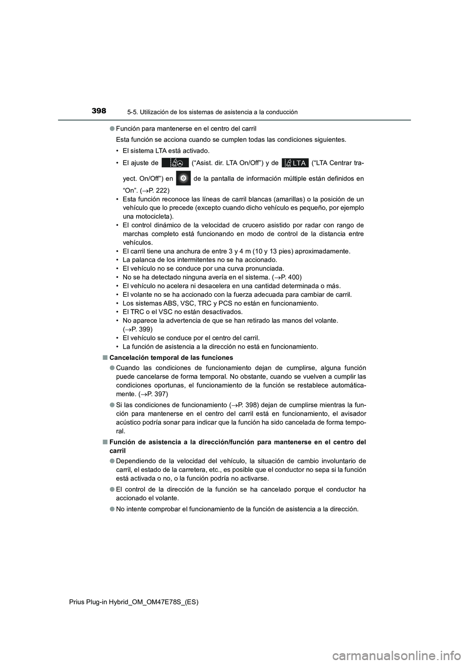 TOYOTA PRIUS PLUG-IN HYBRID 2022  Manual del propietario (in Spanish) 3985-5. Utilización de los sistemas de asistencia a la conducción
Prius Plug-in Hybrid_OM_OM47E78S_(ES)�OFunción para mantenerse en el centro del carril
Esta función se acciona cuando se cumplen t