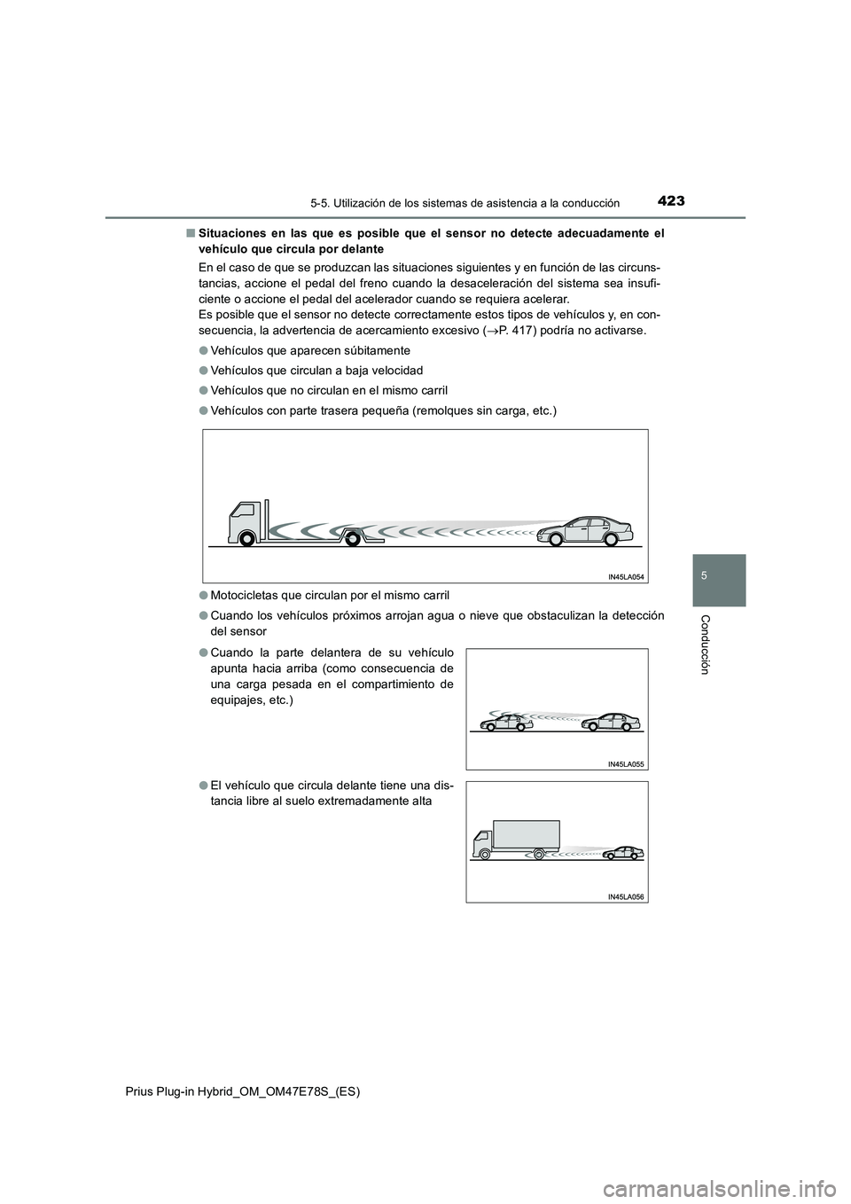 TOYOTA PRIUS PLUG-IN HYBRID 2022  Manual del propietario (in Spanish) 4235-5. Utilización de los sistemas de asistencia a la conducción
Prius Plug-in Hybrid_OM_OM47E78S_(ES)
5
Conducción
�QSituaciones en las que es posible que el sensor no detecte adecuadamente el
ve