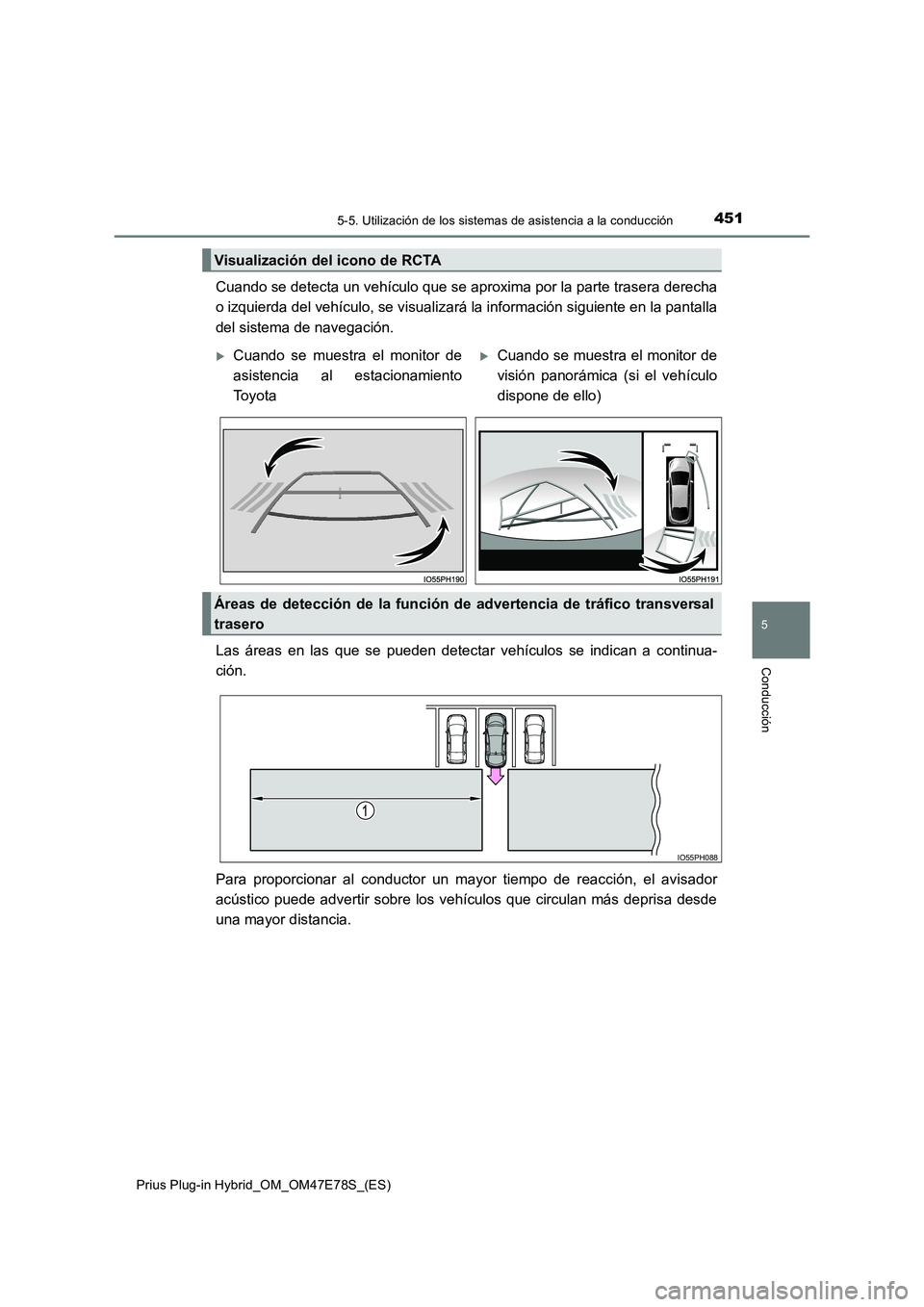 TOYOTA PRIUS PLUG-IN HYBRID 2022  Manual del propietario (in Spanish) 4515-5. Utilización de los sistemas de asistencia a la conducción
Prius Plug-in Hybrid_OM_OM47E78S_(ES)
5
Conducción
Cuando se detecta un vehículo que se aproxima por la parte trasera derecha 
o i