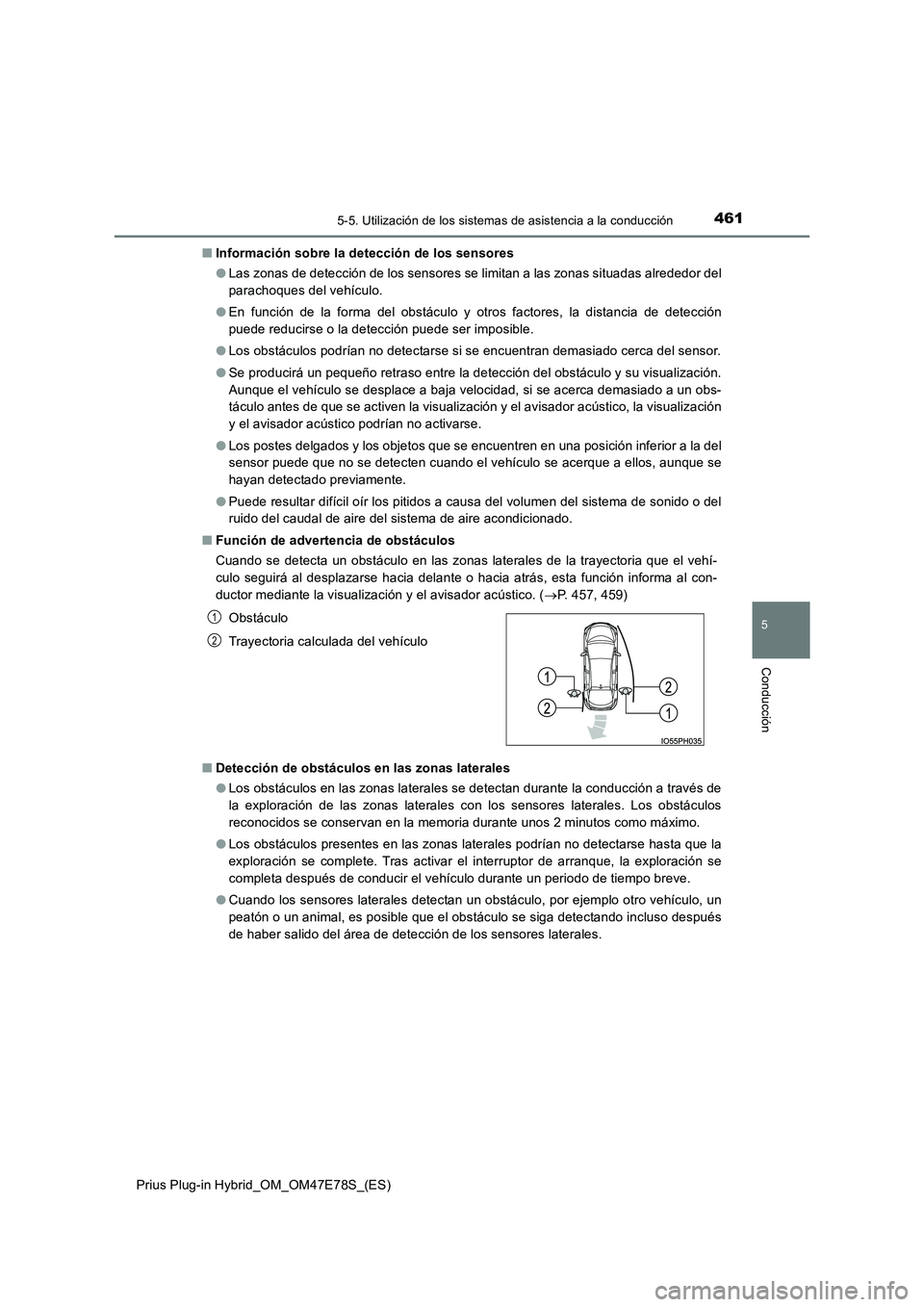 TOYOTA PRIUS PLUG-IN HYBRID 2022  Manual del propietario (in Spanish) 4615-5. Utilización de los sistemas de asistencia a la conducción
Prius Plug-in Hybrid_OM_OM47E78S_(ES)
5
Conducción
�QInformación sobre la detección de los sensores 
�O Las zonas de detección d