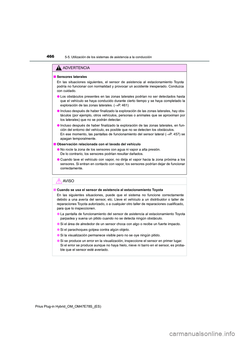 TOYOTA PRIUS PLUG-IN HYBRID 2022  Manual del propietario (in Spanish) 4665-5. Utilización de los sistemas de asistencia a la conducción
Prius Plug-in Hybrid_OM_OM47E78S_(ES)
ADVERTENCIA
�QSensores laterales 
En las situaciones siguientes, el sensor de asistencia al es