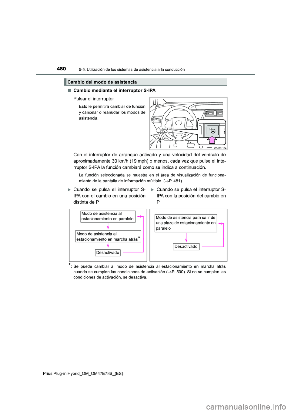 TOYOTA PRIUS PLUG-IN HYBRID 2022  Manual del propietario (in Spanish) 4805-5. Utilización de los sistemas de asistencia a la conducción
Prius Plug-in Hybrid_OM_OM47E78S_(ES) 
�QCambio mediante el interruptor S-IPA 
Pulsar el interruptor
Esto le permitirá cambiar de f
