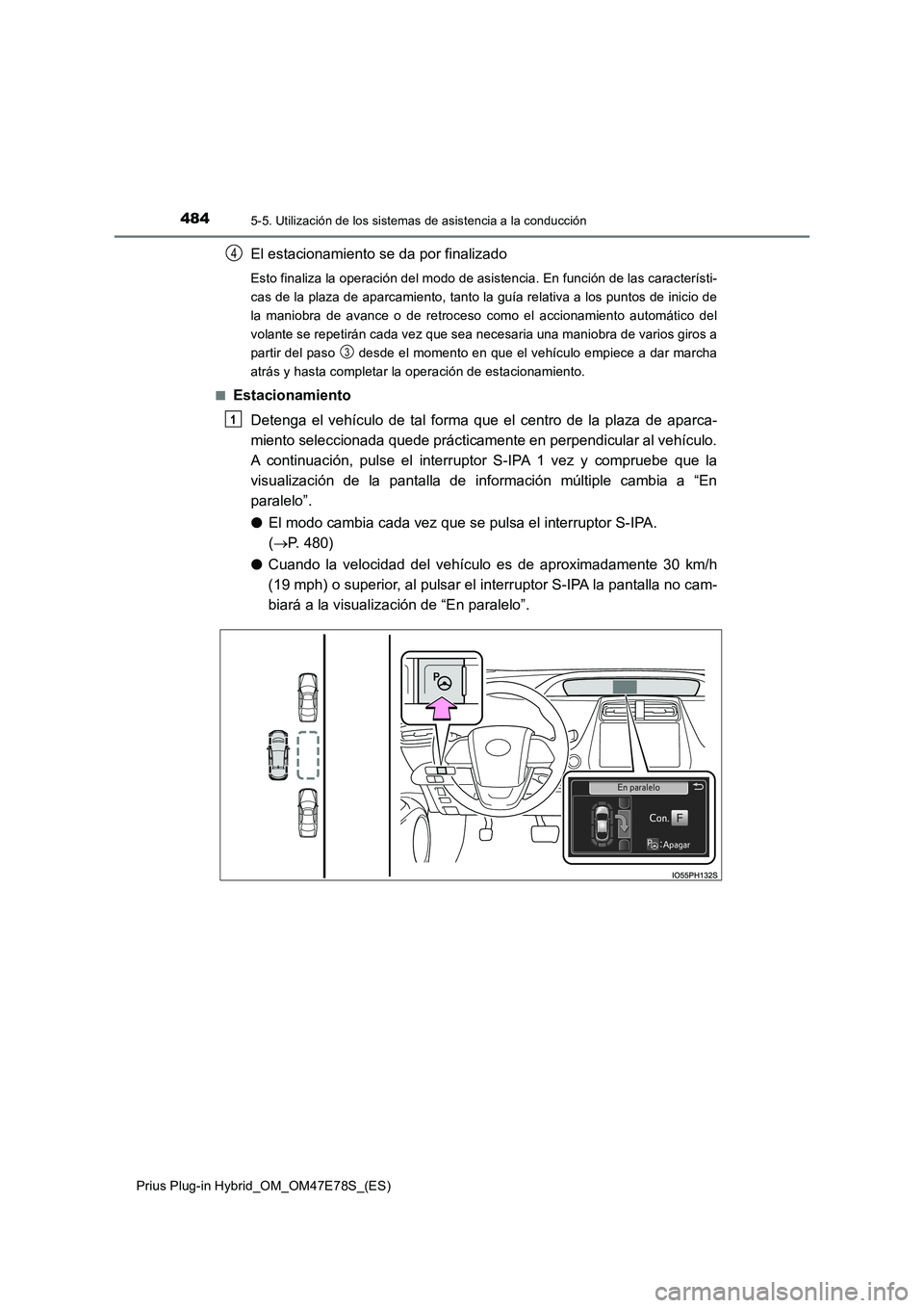 TOYOTA PRIUS PLUG-IN HYBRID 2022  Manual del propietario (in Spanish) 4845-5. Utilización de los sistemas de asistencia a la conducción
Prius Plug-in Hybrid_OM_OM47E78S_(ES)
El estacionamiento se da por finalizado
Esto finaliza la operación del modo de asistencia. En