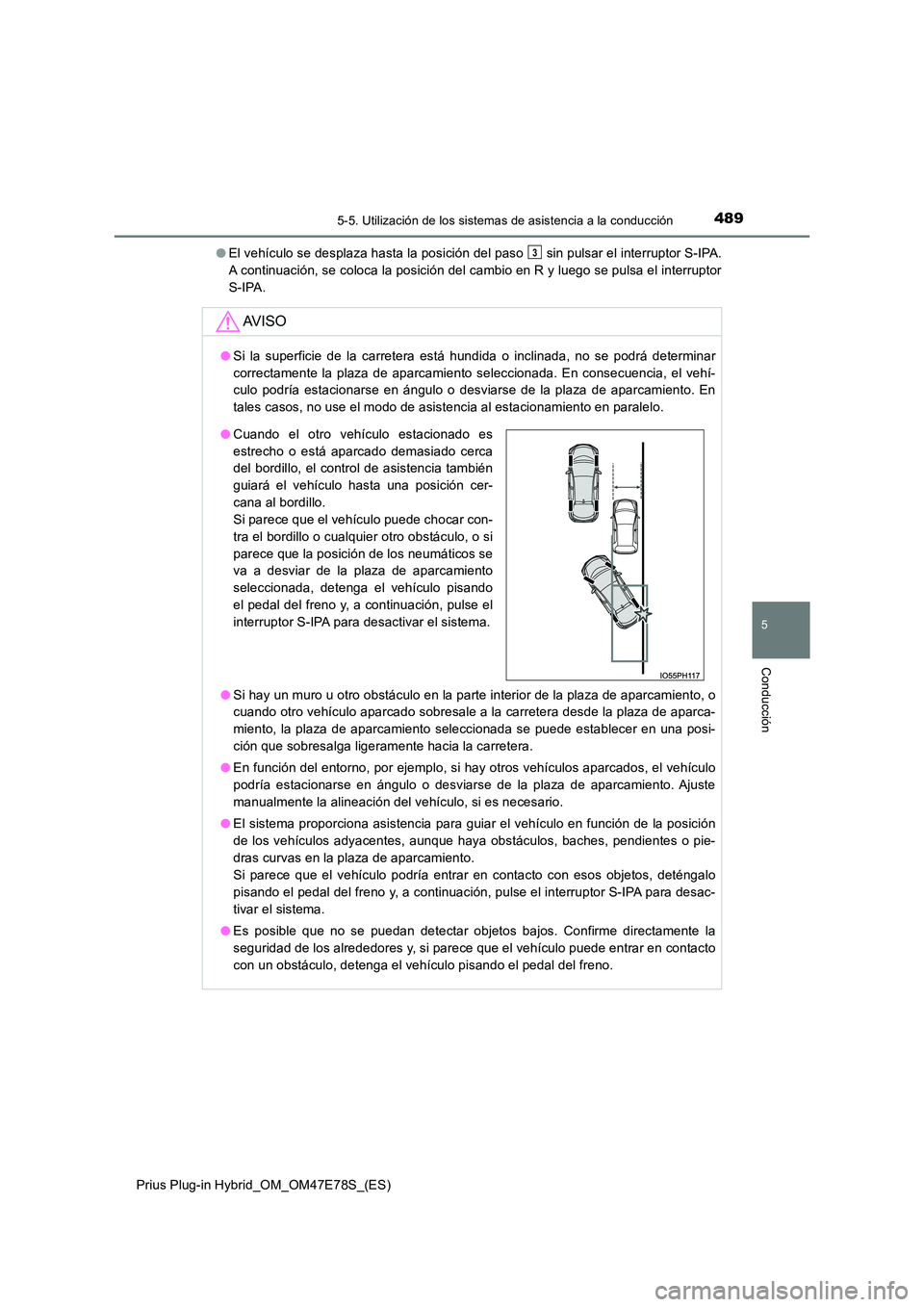 TOYOTA PRIUS PLUG-IN HYBRID 2022  Manual del propietario (in Spanish) 4895-5. Utilización de los sistemas de asistencia a la conducción
Prius Plug-in Hybrid_OM_OM47E78S_(ES)
5
Conducción
�OEl vehículo se desplaza hasta la posición del paso   sin pulsar el interrupt