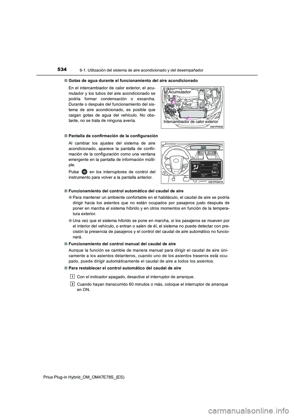 TOYOTA PRIUS PLUG-IN HYBRID 2022  Manual del propietario (in Spanish) 5346-1. Utilización del sistema de aire acondicionado y del desempañador
Prius Plug-in Hybrid_OM_OM47E78S_(ES) 
�Q Gotas de agua durante el funcionamiento del aire acondicionado 
�Q Pantalla de conf