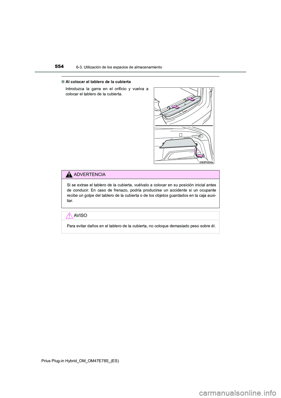 TOYOTA PRIUS PLUG-IN HYBRID 2022  Manual del propietario (in Spanish) 5546-3. Utilización de los espacios de almacenamiento
Prius Plug-in Hybrid_OM_OM47E78S_(ES)
�QAl colocar el tablero de la cubierta 
Introduzca la garra en el orificio y vuelva a 
colocar el tablero d