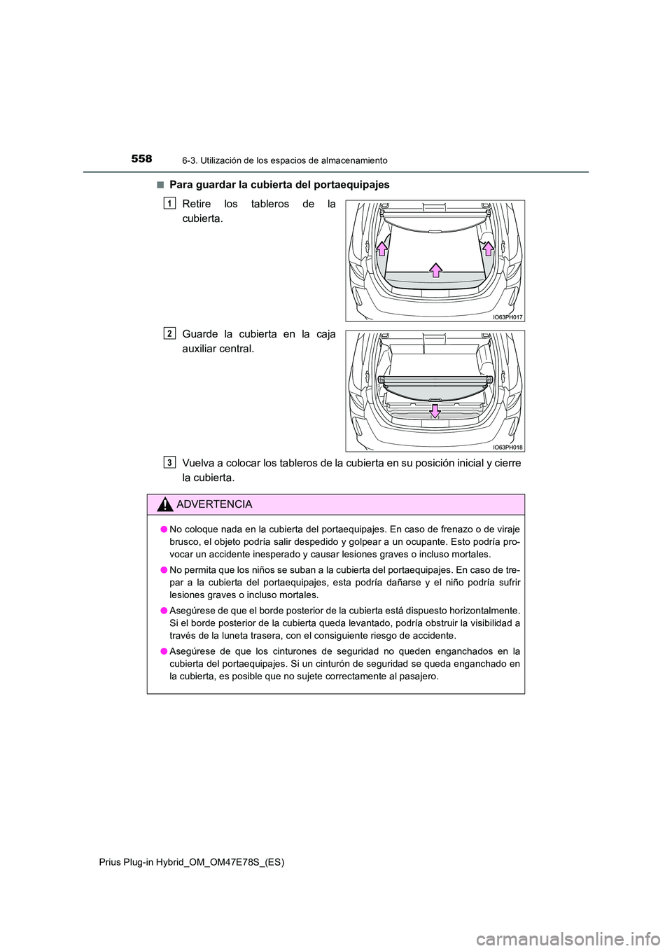 TOYOTA PRIUS PLUG-IN HYBRID 2022  Manual del propietario (in Spanish) 5586-3. Utilización de los espacios de almacenamiento
Prius Plug-in Hybrid_OM_OM47E78S_(ES) 
�QPara guardar la cubierta del portaequipajes 
Retire los tableros de la 
cubierta. 
Guarde la cubierta en