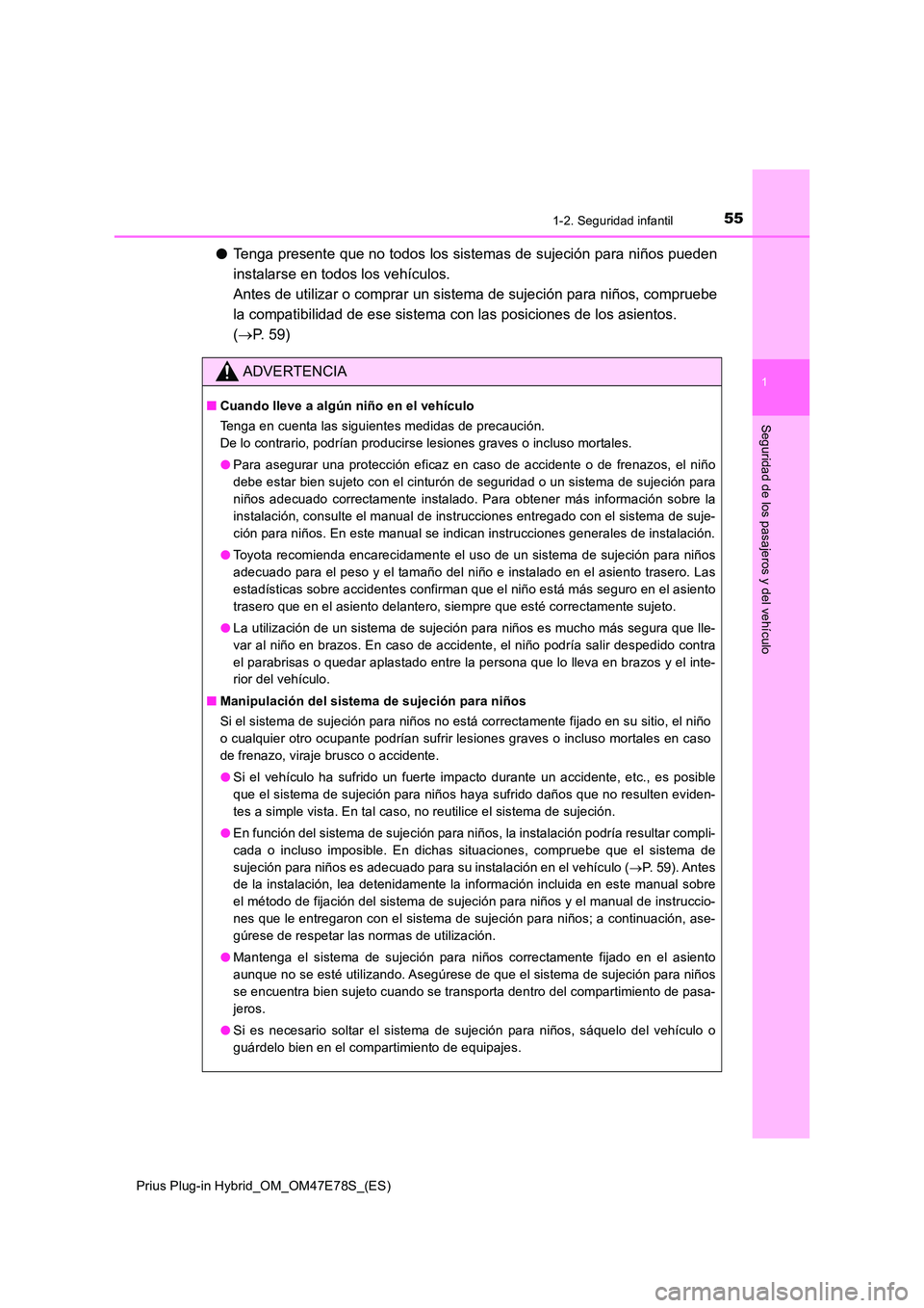 TOYOTA PRIUS PLUG-IN HYBRID 2022  Manual del propietario (in Spanish) 551-2. Seguridad infantil
1
Prius Plug-in Hybrid_OM_OM47E78S_(ES)
Seguridad de los pasajeros y del vehículo
�OTenga presente que no todos los sistemas de sujeción para niños pueden 
instalarse en t