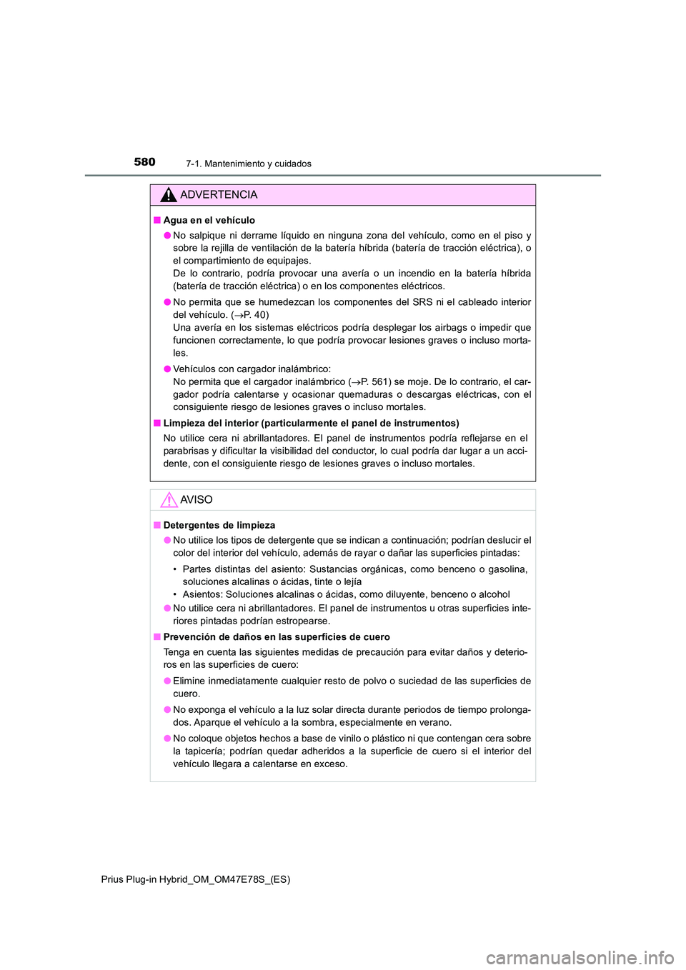 TOYOTA PRIUS PLUG-IN HYBRID 2022  Manual del propietario (in Spanish) 5807-1. Mantenimiento y cuidados
Prius Plug-in Hybrid_OM_OM47E78S_(ES)
ADVERTENCIA
�QAgua en el vehículo 
�O No salpique ni derrame líquido en ninguna zona del vehículo, como en el piso y 
sobre la