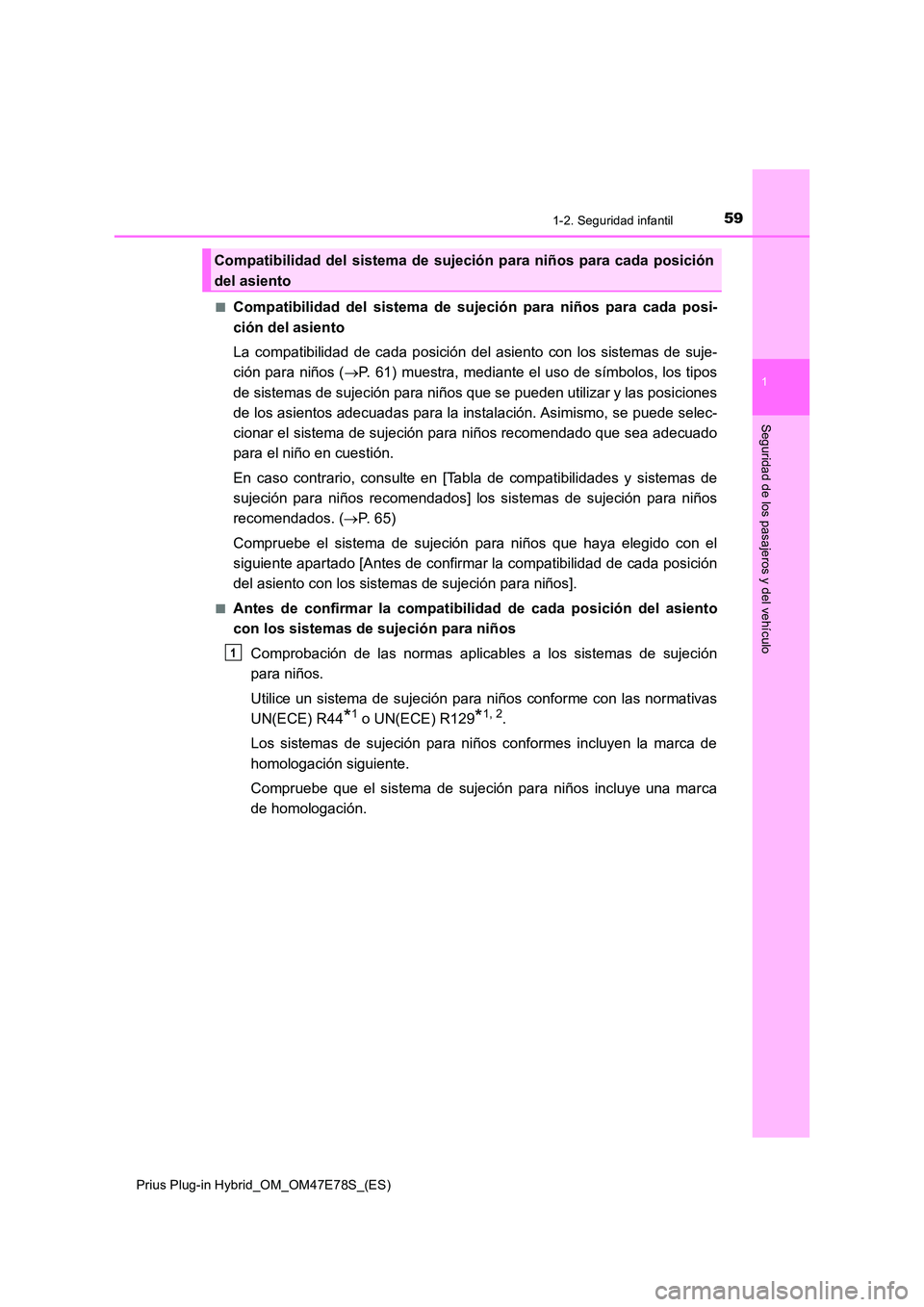 TOYOTA PRIUS PLUG-IN HYBRID 2022  Manual del propietario (in Spanish) 591-2. Seguridad infantil
1
Prius Plug-in Hybrid_OM_OM47E78S_(ES)
Seguridad de los pasajeros y del vehículo
�QCompatibilidad del sistema de sujeción para niños para cada posi- 
ción del asiento 
L