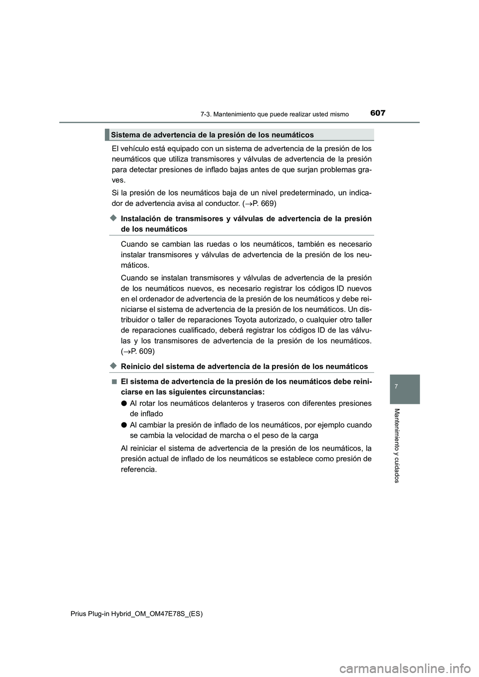 TOYOTA PRIUS PLUG-IN HYBRID 2022  Manual del propietario (in Spanish) 6077-3. Mantenimiento que puede realizar usted mismo
Prius Plug-in Hybrid_OM_OM47E78S_(ES)
7
Mantenimiento y cuidados
El vehículo está equipado con un sistema de advertencia de la presión de los
ne