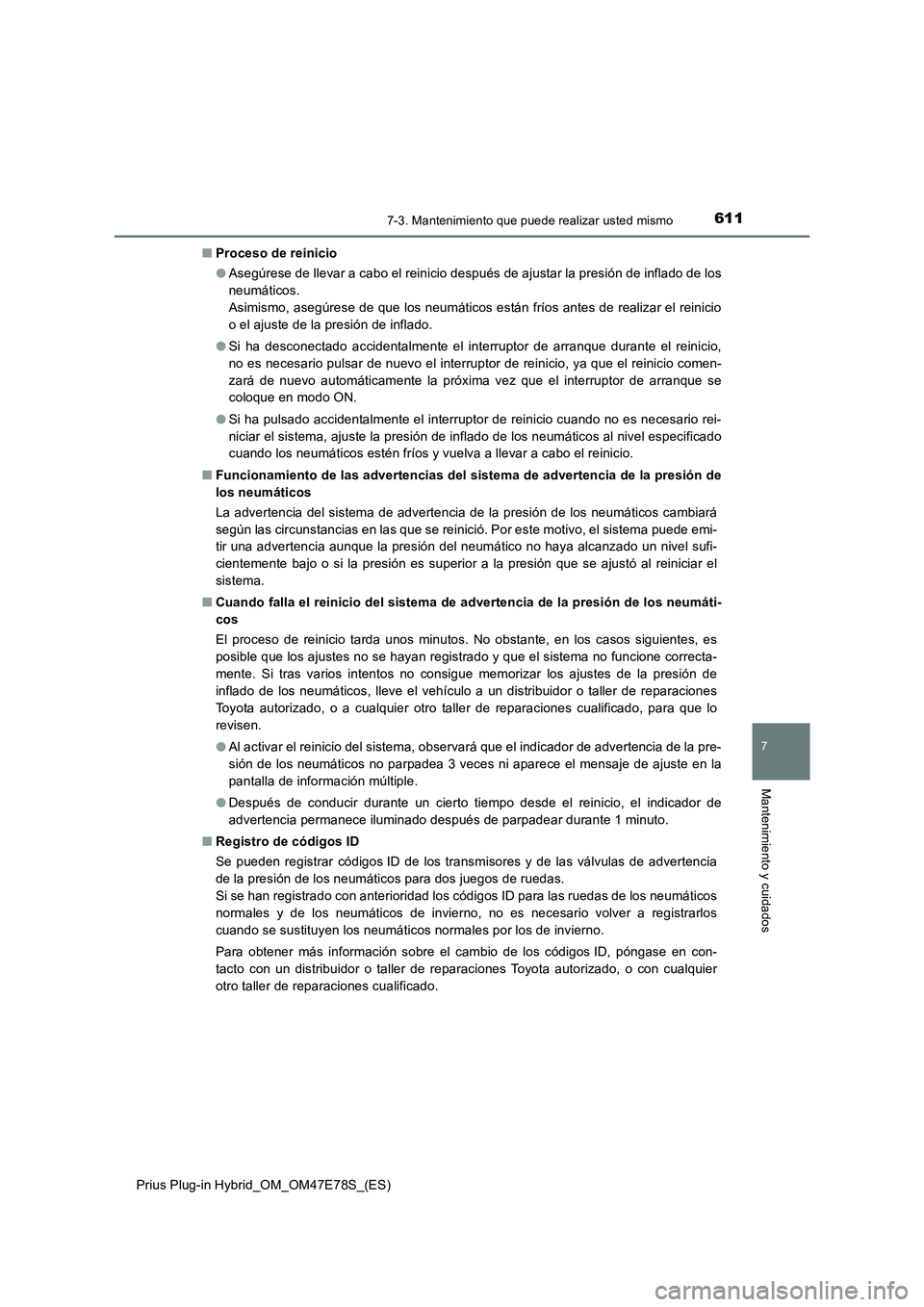 TOYOTA PRIUS PLUG-IN HYBRID 2022  Manual del propietario (in Spanish) 6117-3. Mantenimiento que puede realizar usted mismo
Prius Plug-in Hybrid_OM_OM47E78S_(ES)
7
Mantenimiento y cuidados
�QProceso de reinicio
�OAsegúrese de llevar a cabo el reinicio después de ajusta